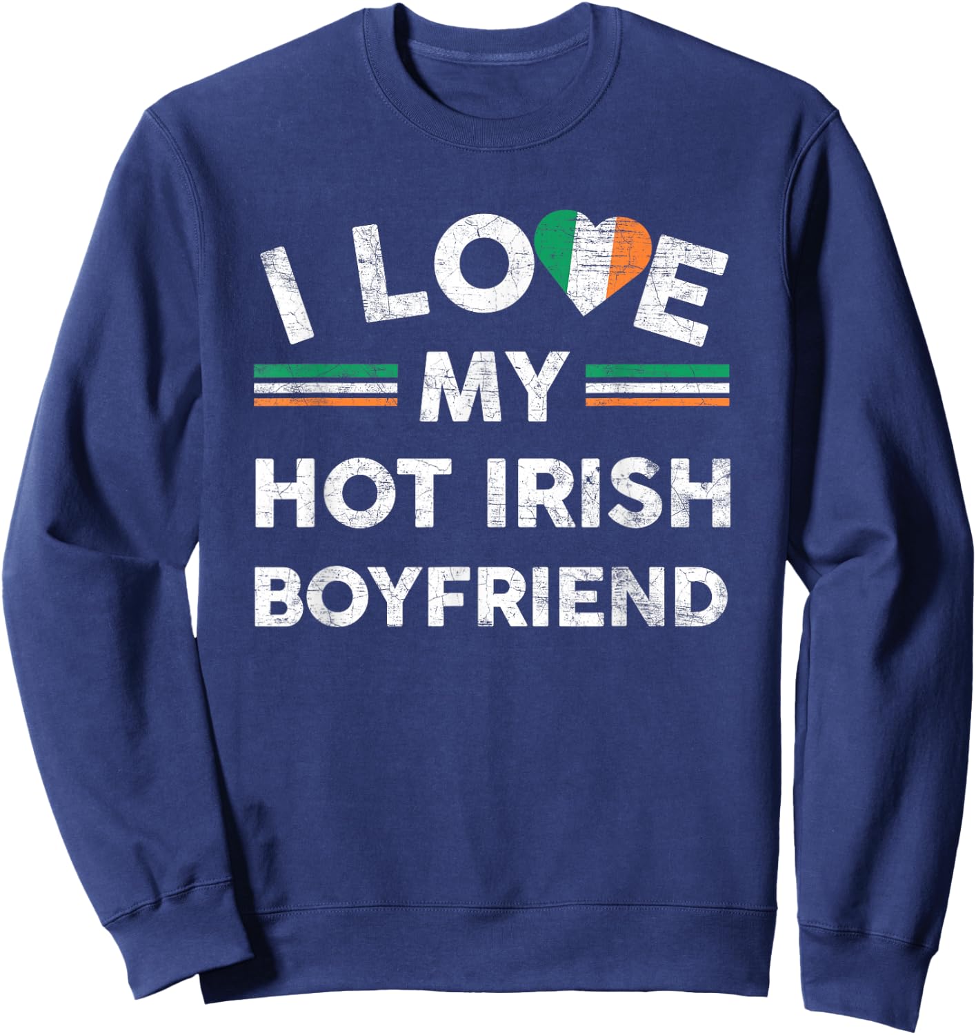 I Love My Hot Irish Boyfriend T Shirt Flag Girlfriend Slogan Sweatshirt - Sweatshirt | Navy