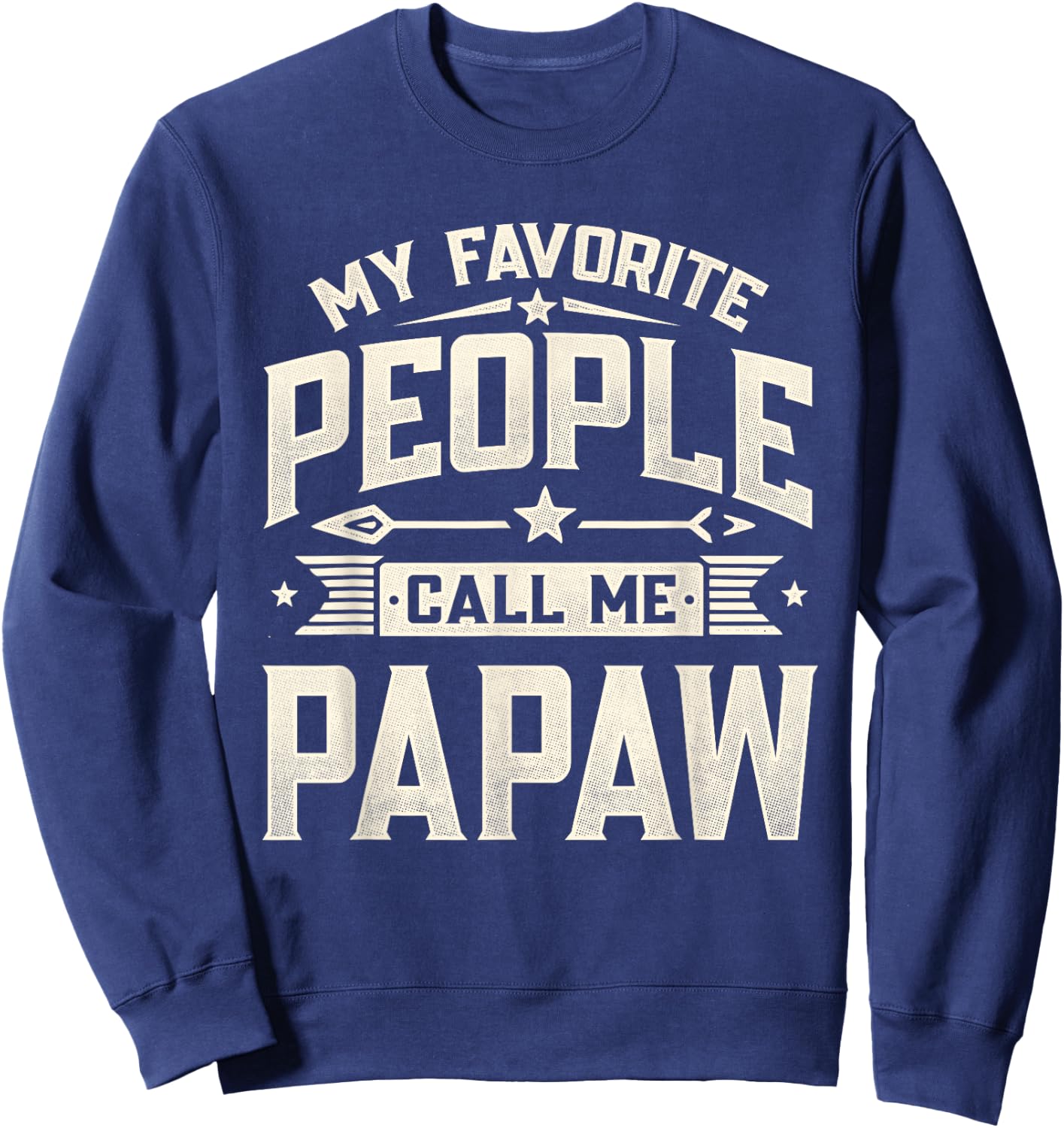 My Favorite People Call Me Papaw Funny Father's Day Dad Sweatshirt - Sweatshirt | Navy