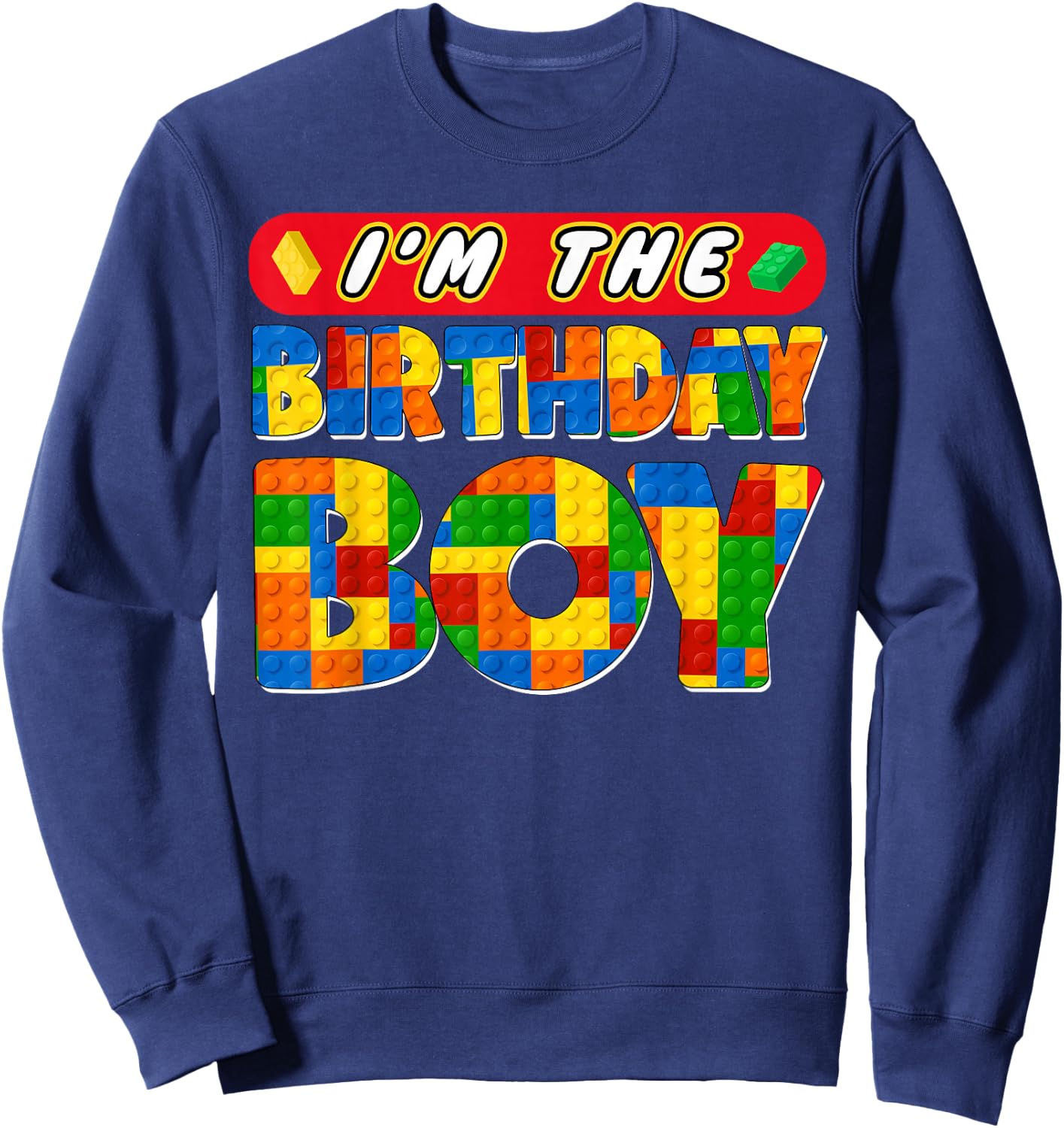 Im The Birthday Boy Building Bricks Family Party Decorations Sweatshirt - Sweatshirt | Navy