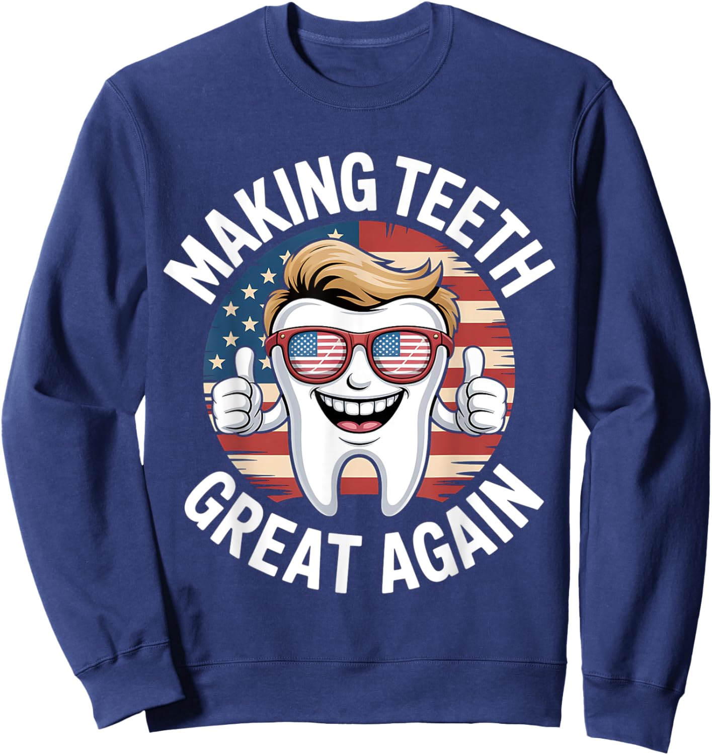 Making Teeth Great Again 4th Of July America USA Sweatshirt - Sweatshirt | Navy