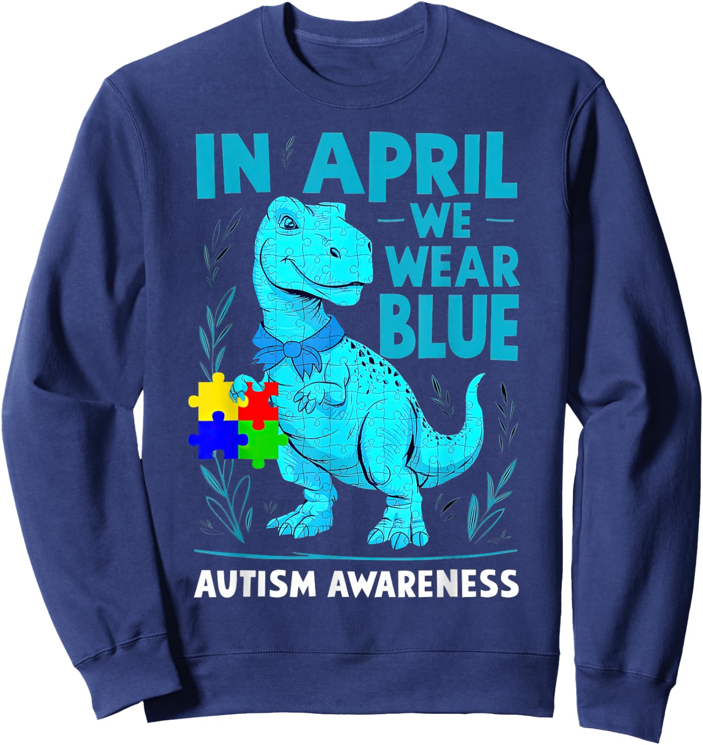 In April We Wear Blue Autism Awareness Month Dinosaur T-Rex Sweatshirt - Sweatshirt | Navy