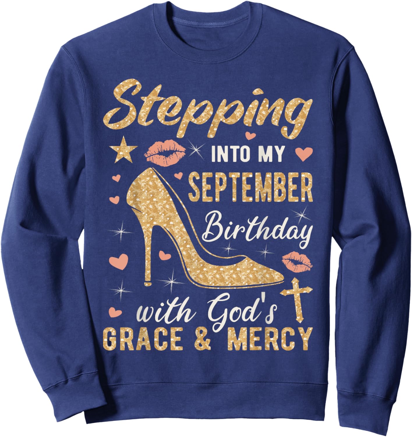 Stepping Into My September Birthday Gods Grace And Mercy Sweatshirt - Sweatshirt | Navy