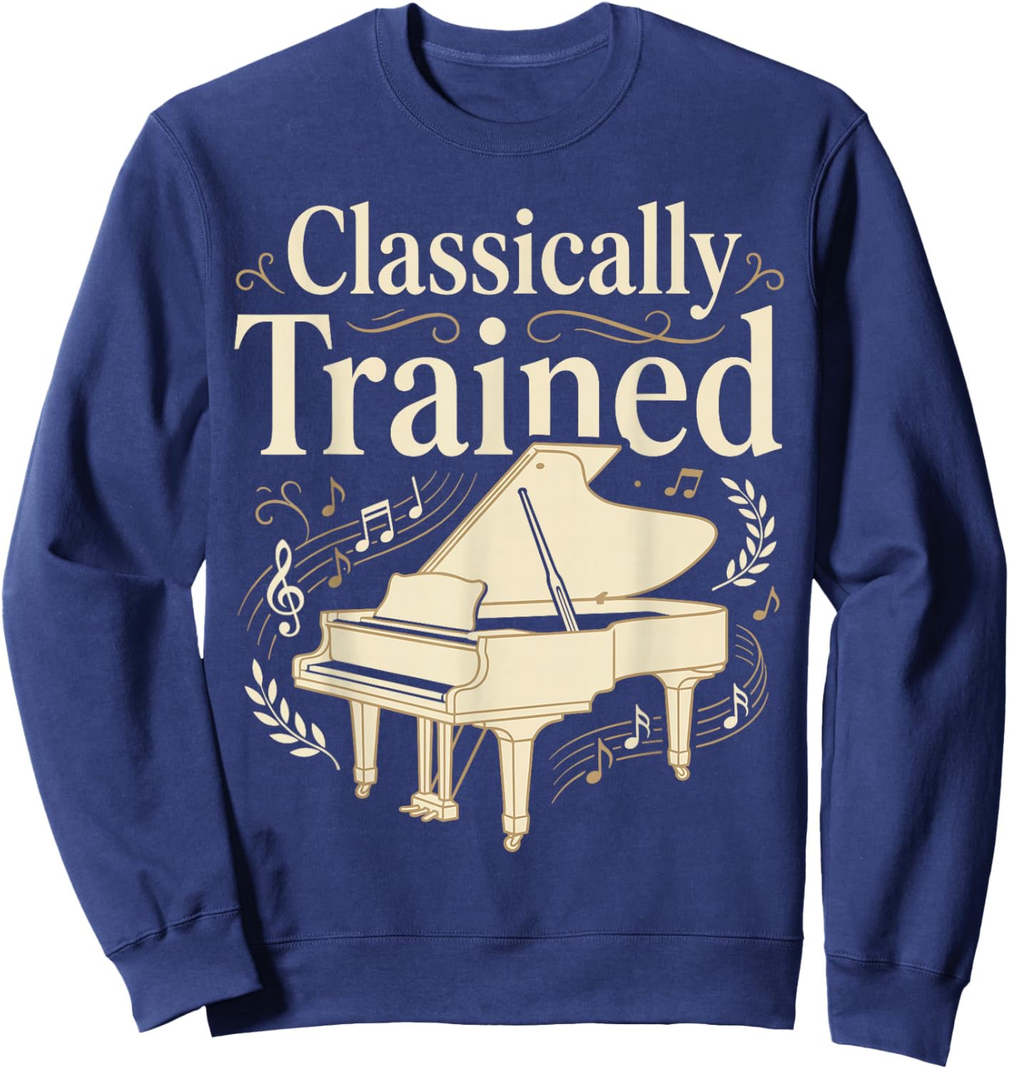 Classically Trained Piano Teacher Funny Piano Player Pianist Sweatshirt - Sweatshirt | Navy
