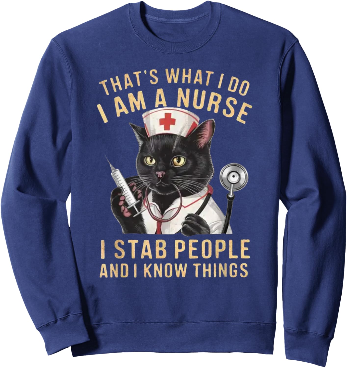 That's What I Do: I'm a Nurse, I Stab People and Know Things , Small, Black Sweatshirt - Sweatshirt | Navy