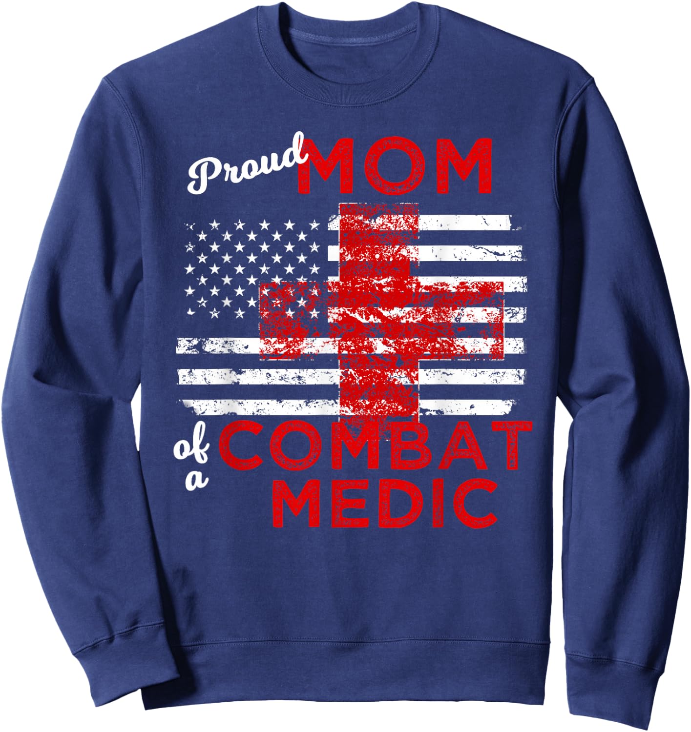 Proud Mom of a Combat Medic Distressed Flag Sweatshirt - Sweatshirt | Navy