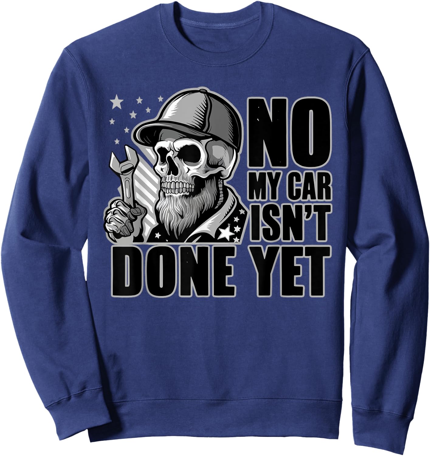 No My Car Isn't Done Yet Funny Skull Mechanic Quote Skeleton Sweatshirt - Sweatshirt | Navy