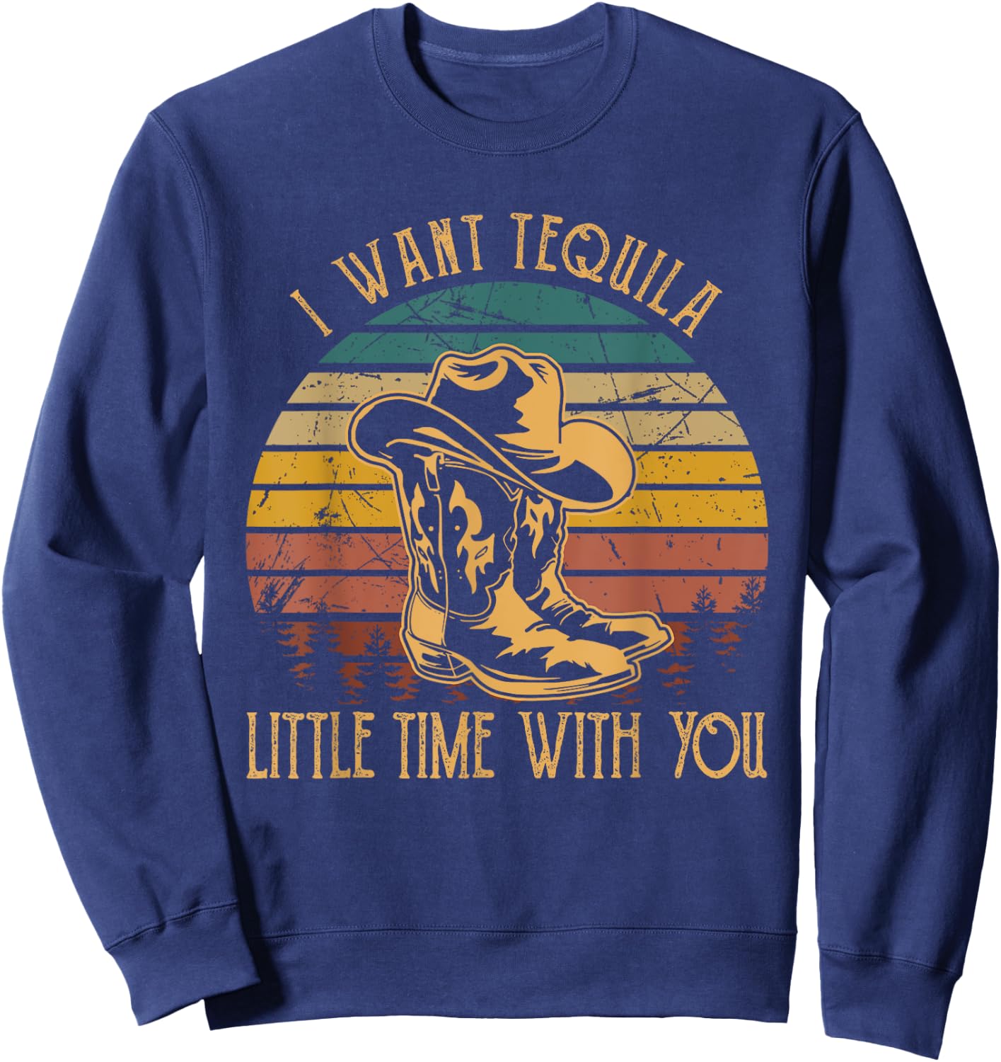 I Want Tequila Little Time With You Cowboy Boots Hats Sweatshirt - Sweatshirt | Navy