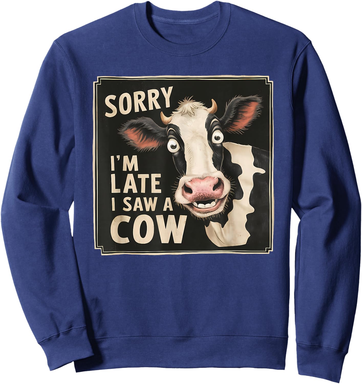 Funny Cow Design Sorry I'm Late I Saw A Cow Farmer Cow Lover Sweatshirt - Sweatshirt | Navy