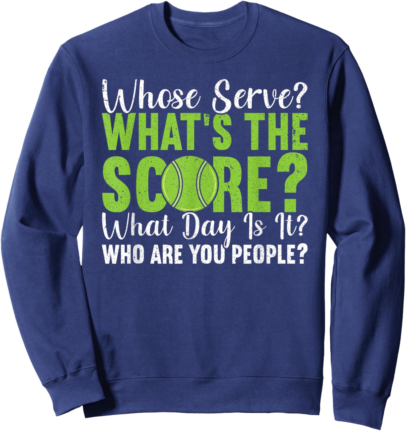 What's The Score What Day Is It Who Are You People Tennis Sweatshirt - Sweatshirt | Navy