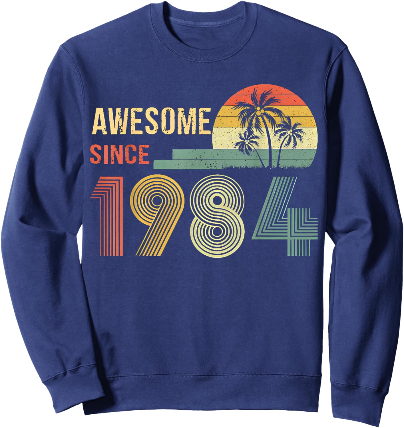 Awesome Since 1984 Year Of Birth Birthday 1984 Vintage Sweatshirt - Sweatshirt | Navy