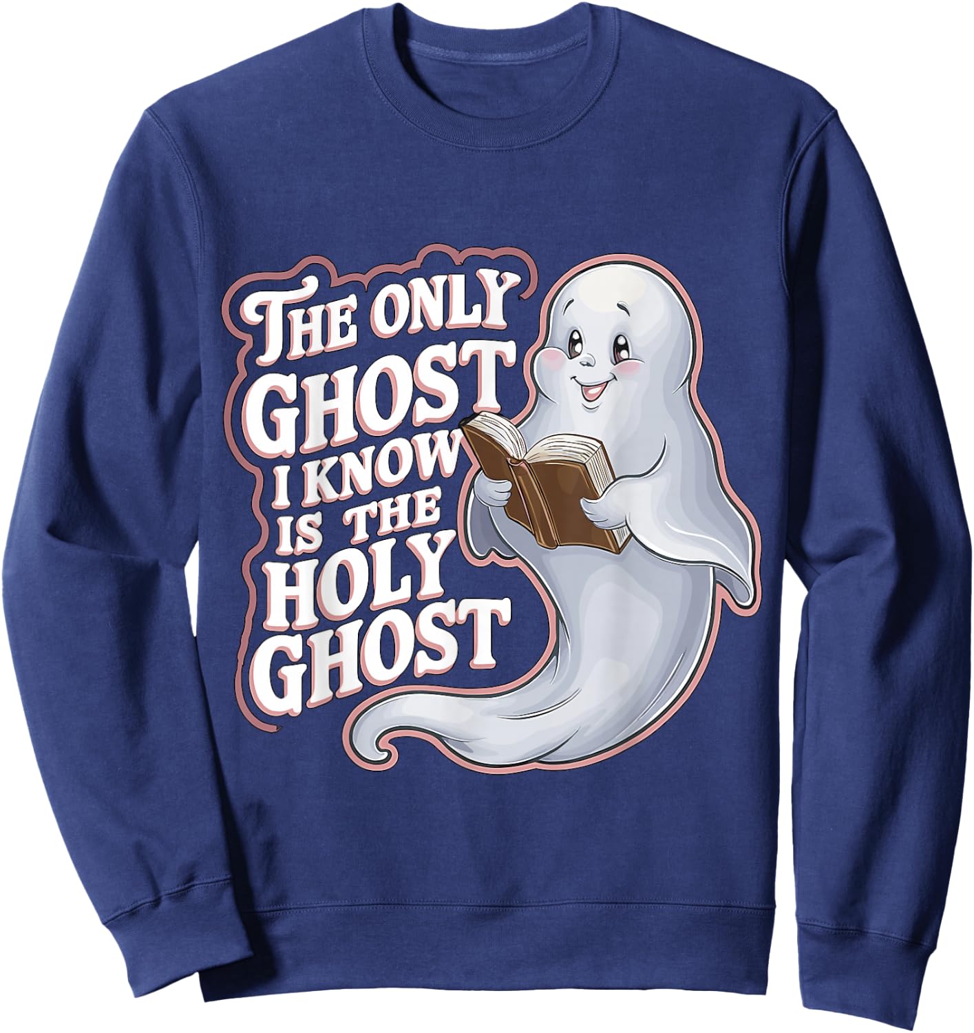 The Only Ghost I Know Is The Holy Ghost Christian Halloween Sweatshirt - Sweatshirt | Navy