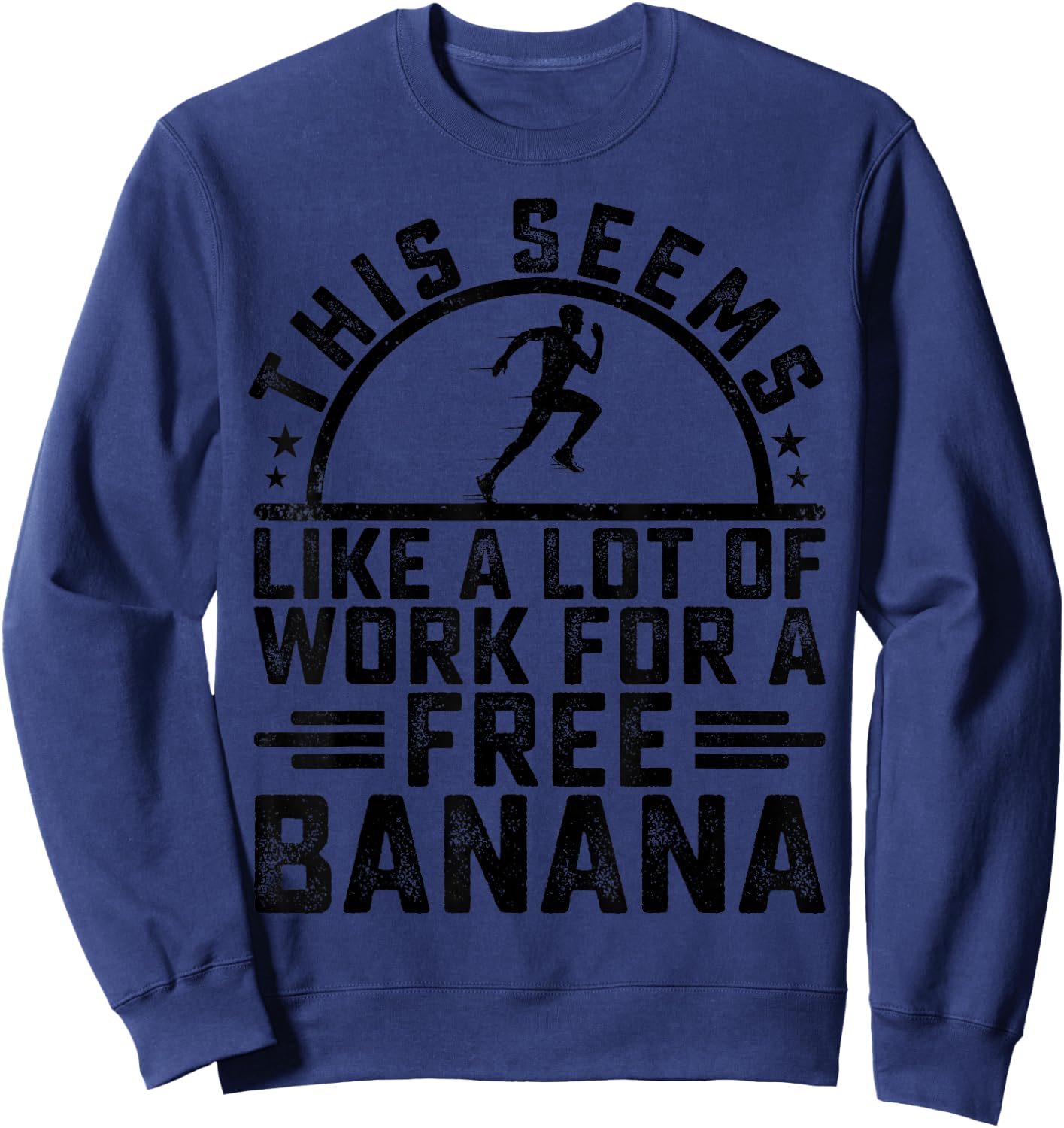 This Seems Like A Lot Of Work For A Free Banana Funny Runner Sweatshirt - Sweatshirt | Navy