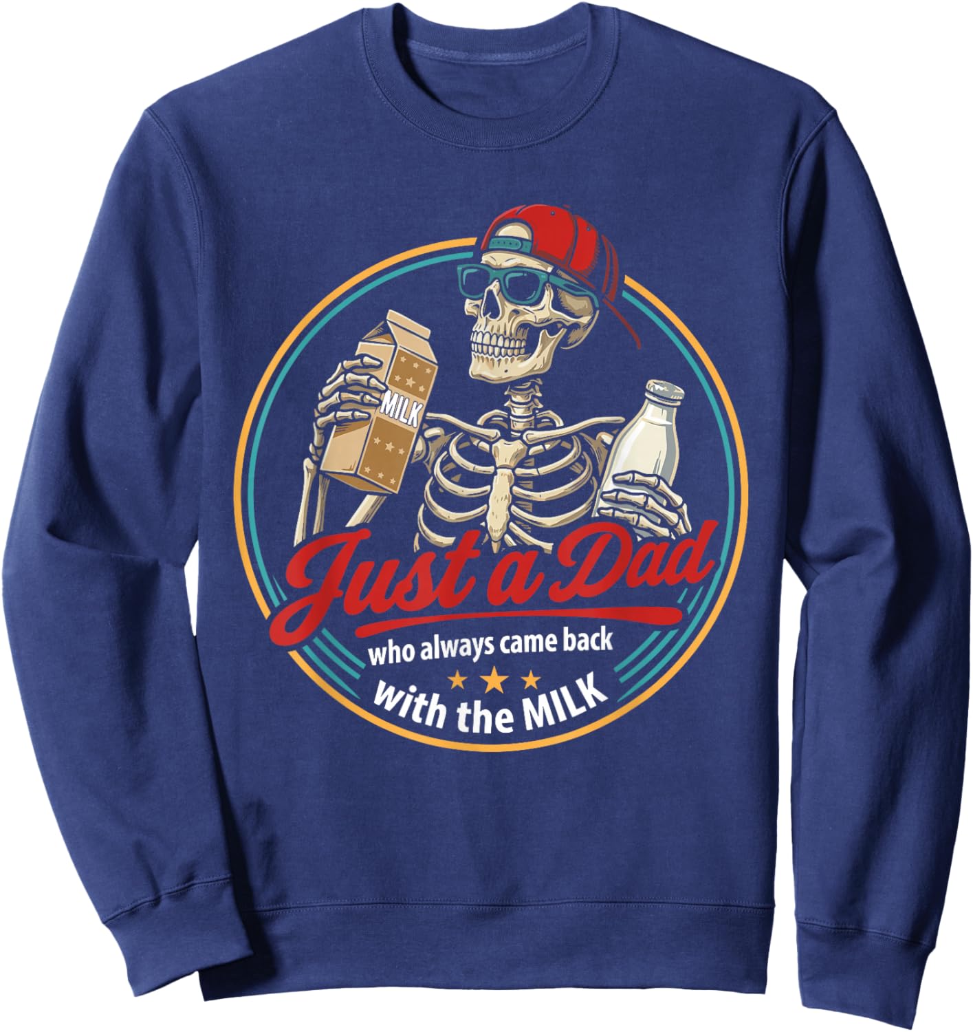 Just a Dad Who Always Came Back with The Milk Father's Day Sweatshirt - Sweatshirt | Navy