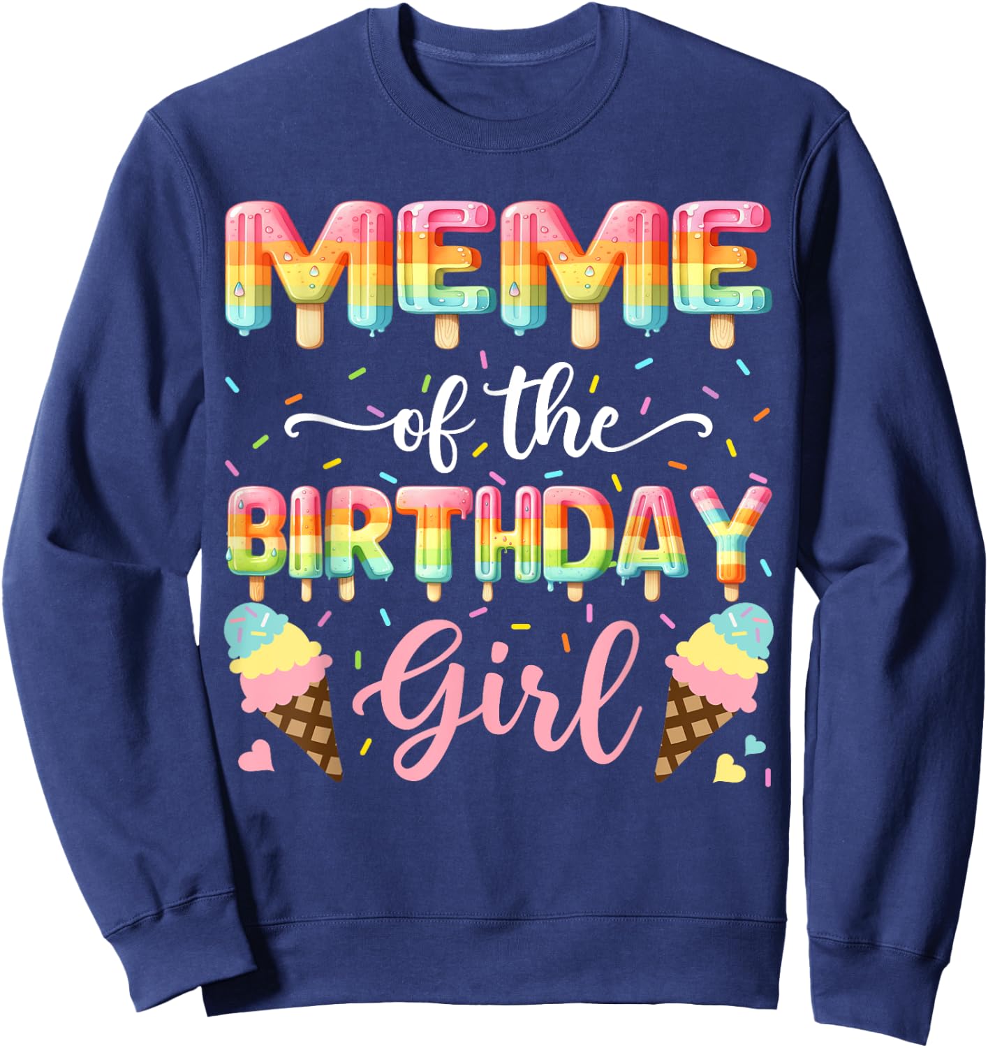 Meme Of The Birthday Day Girl Ice Cream Bday Party Sweatshirt - Sweatshirt | Navy