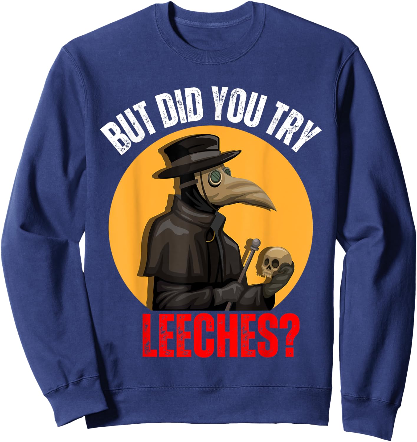 But did you try Leeches Plague Doctor Mask Cloak Costume Sweatshirt - Sweatshirt | Navy