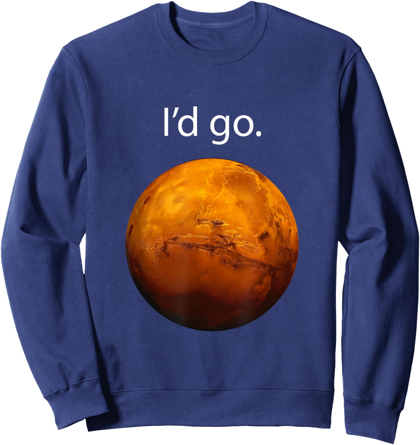 I'd Go to Mars Occupy Mars, Space Exploration Sweatshirt - Sweatshirt | Navy