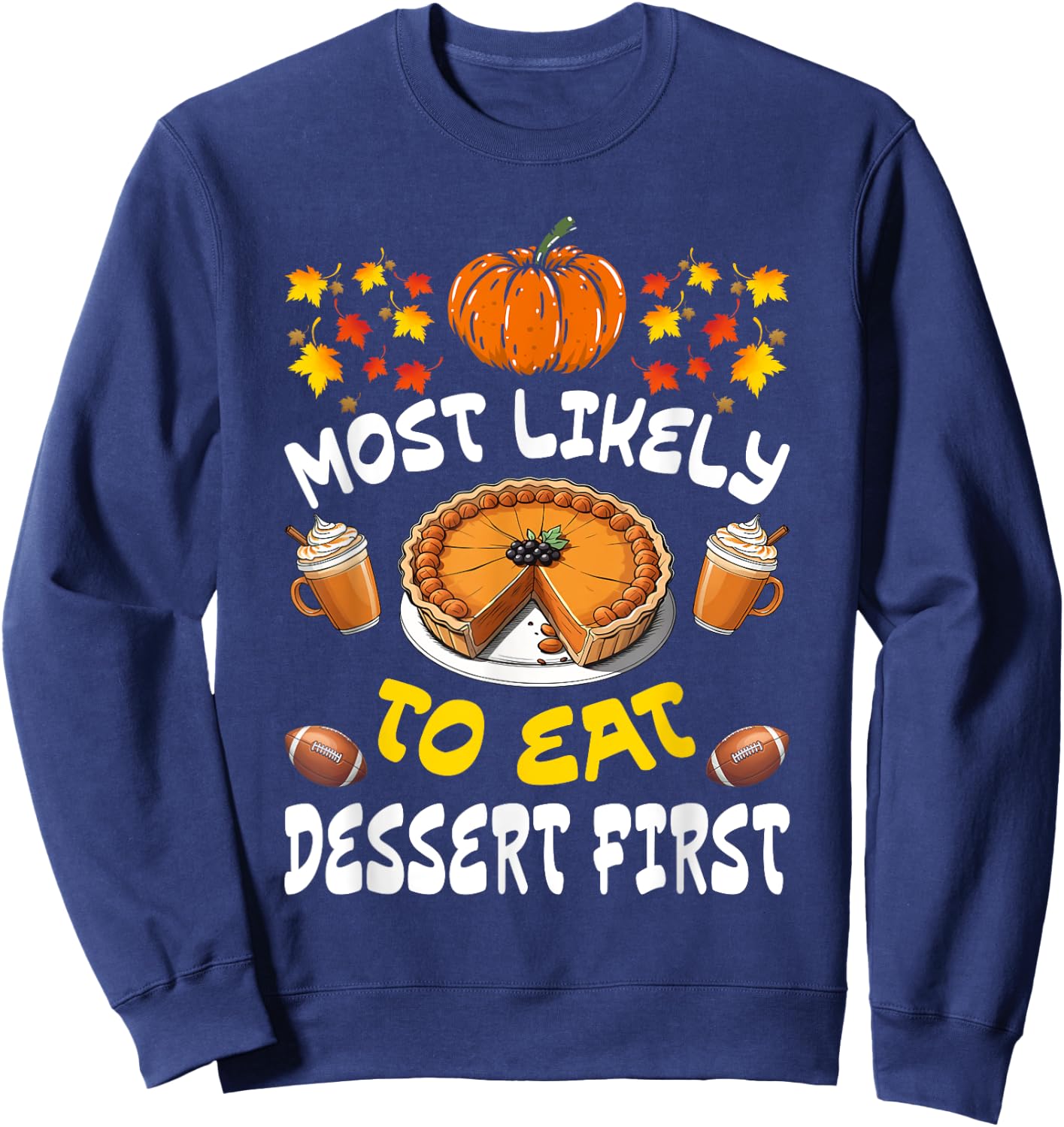 Happy Thanksgiving Family Outfits Most Likely To Eat Dessert First Family Christmas Holiday Sweatshirt - Sweatshirt | Navy