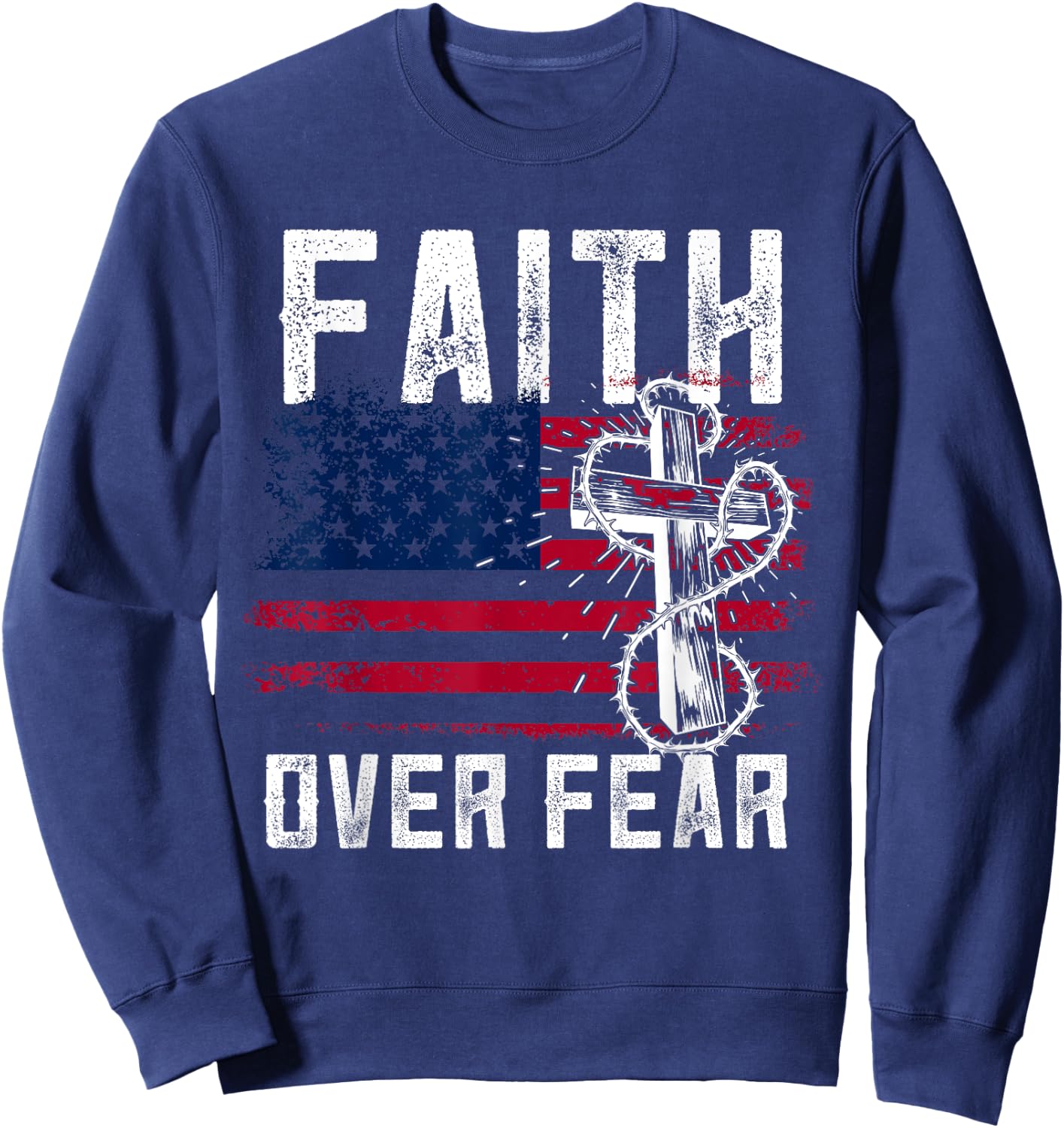 Faith Over Fear Jesus Christian Patriotic July 4th Sweatshirt - Sweatshirt | Navy