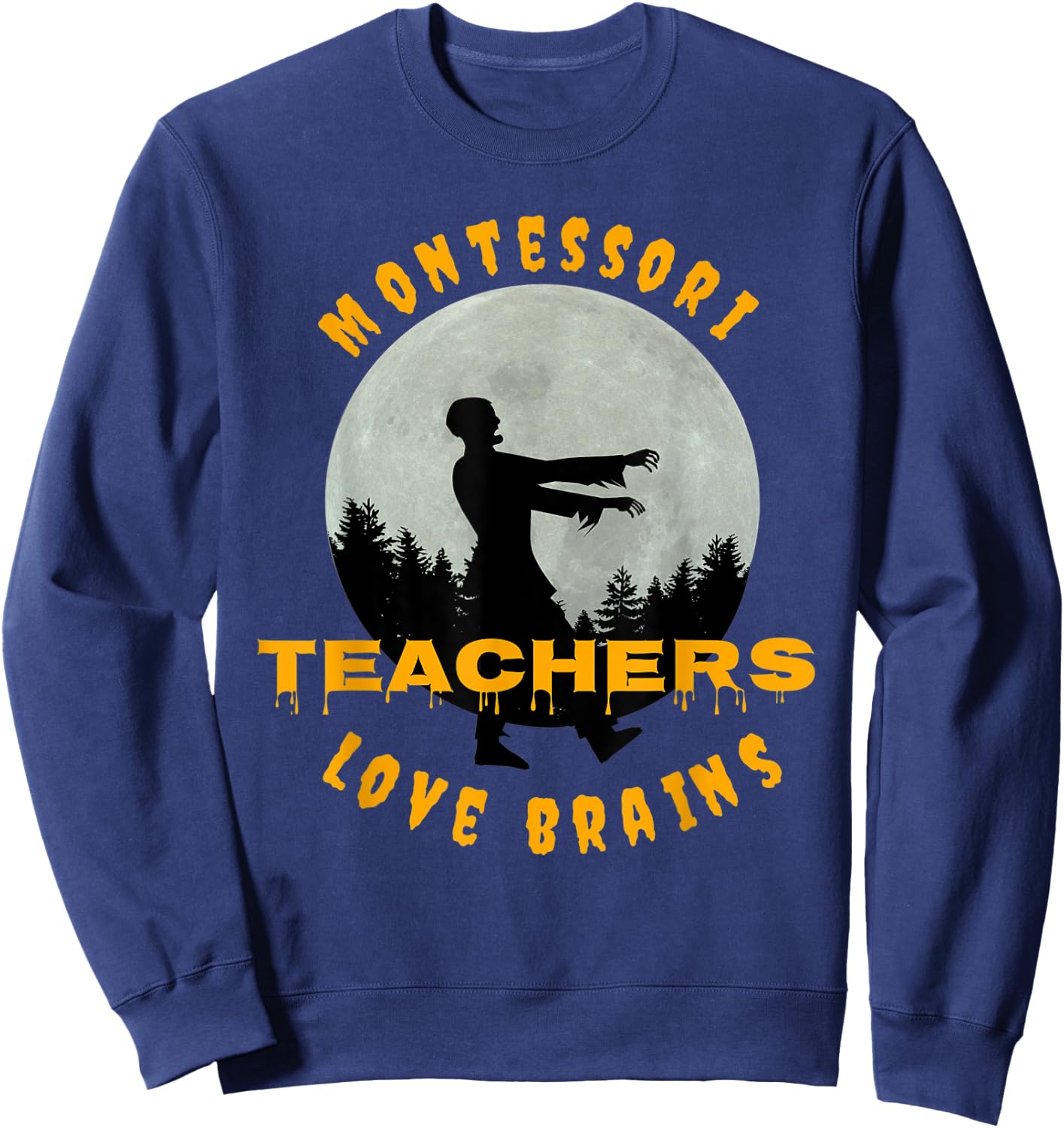 Montessori Teachers Love Brains Funny Halloween Novelty Gift Men Women Sweatshirt - Sweatshirt | Navy
