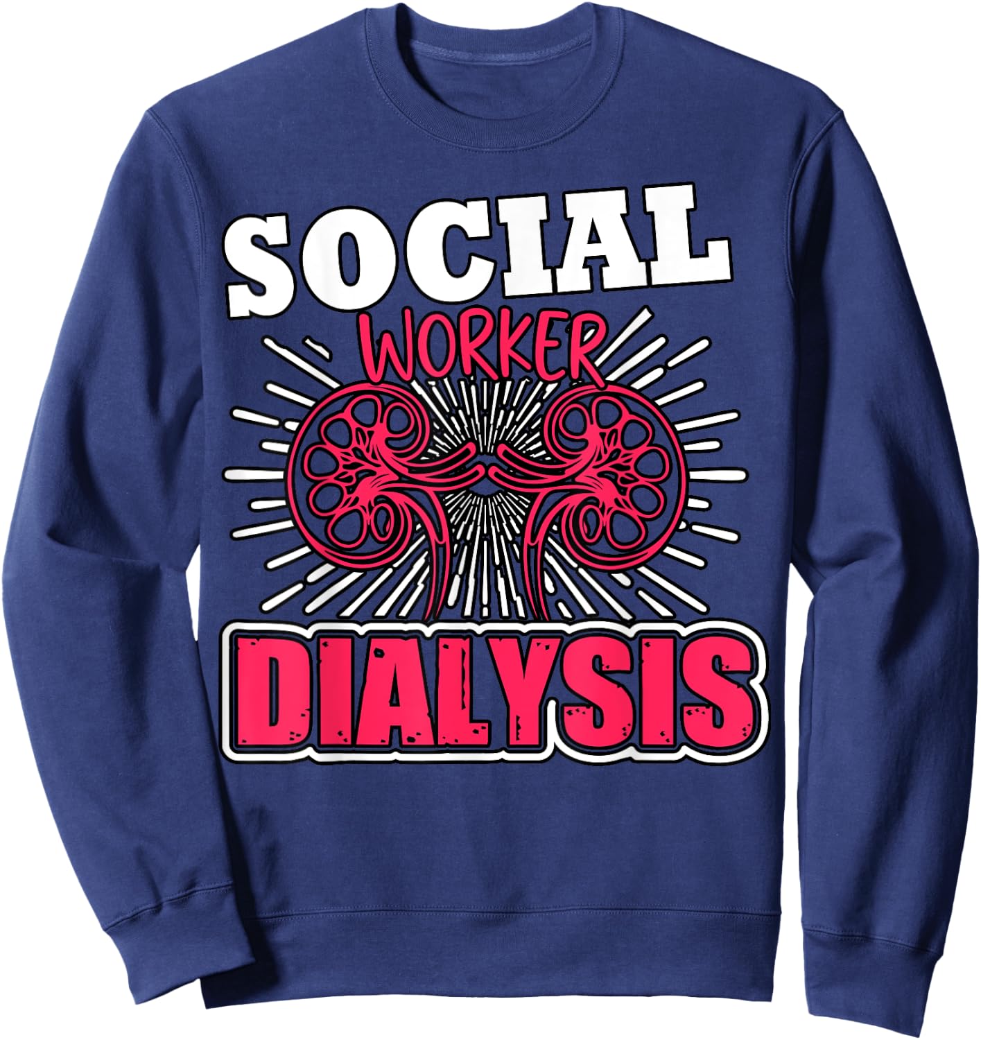 Dialysis Social Worker Kidney Health Advocate Nephrology Sweatshirt - Sweatshirt | Navy