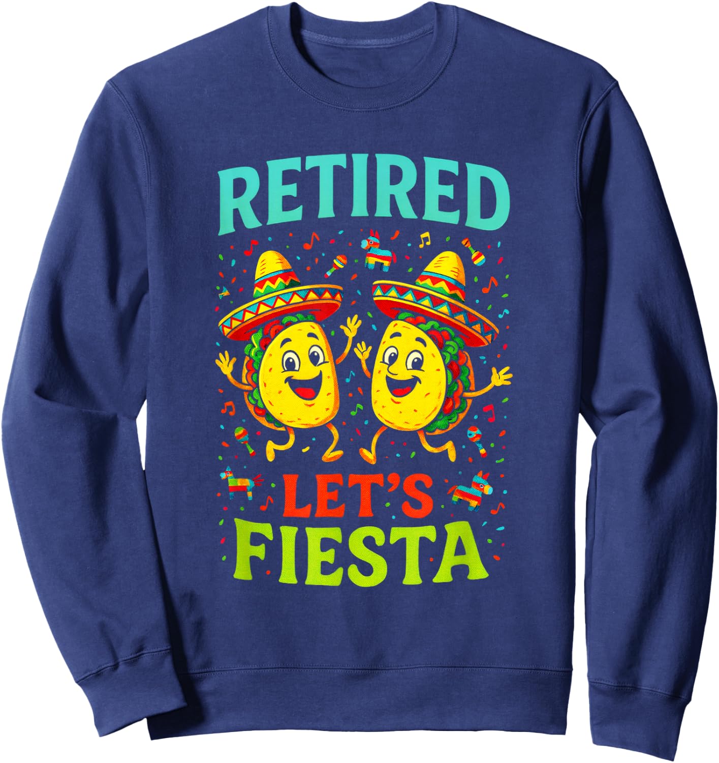 Retired Let's Fiesta - Tacos Mexican Funny Sweatshirt - Sweatshirt | Navy