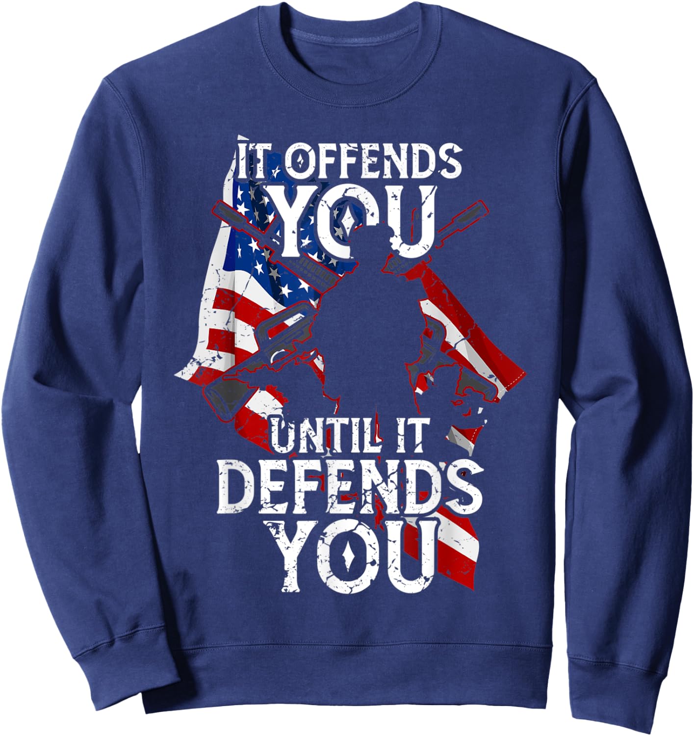 It Offends You Until It Defends You Supporters Cool Sweatshirt - Sweatshirt | Navy