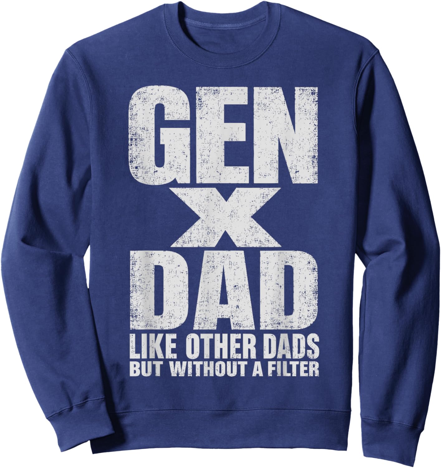 Gen X Dad Like Other Dads But Without A Filter Funny Father Sweatshirt - Sweatshirt | Navy