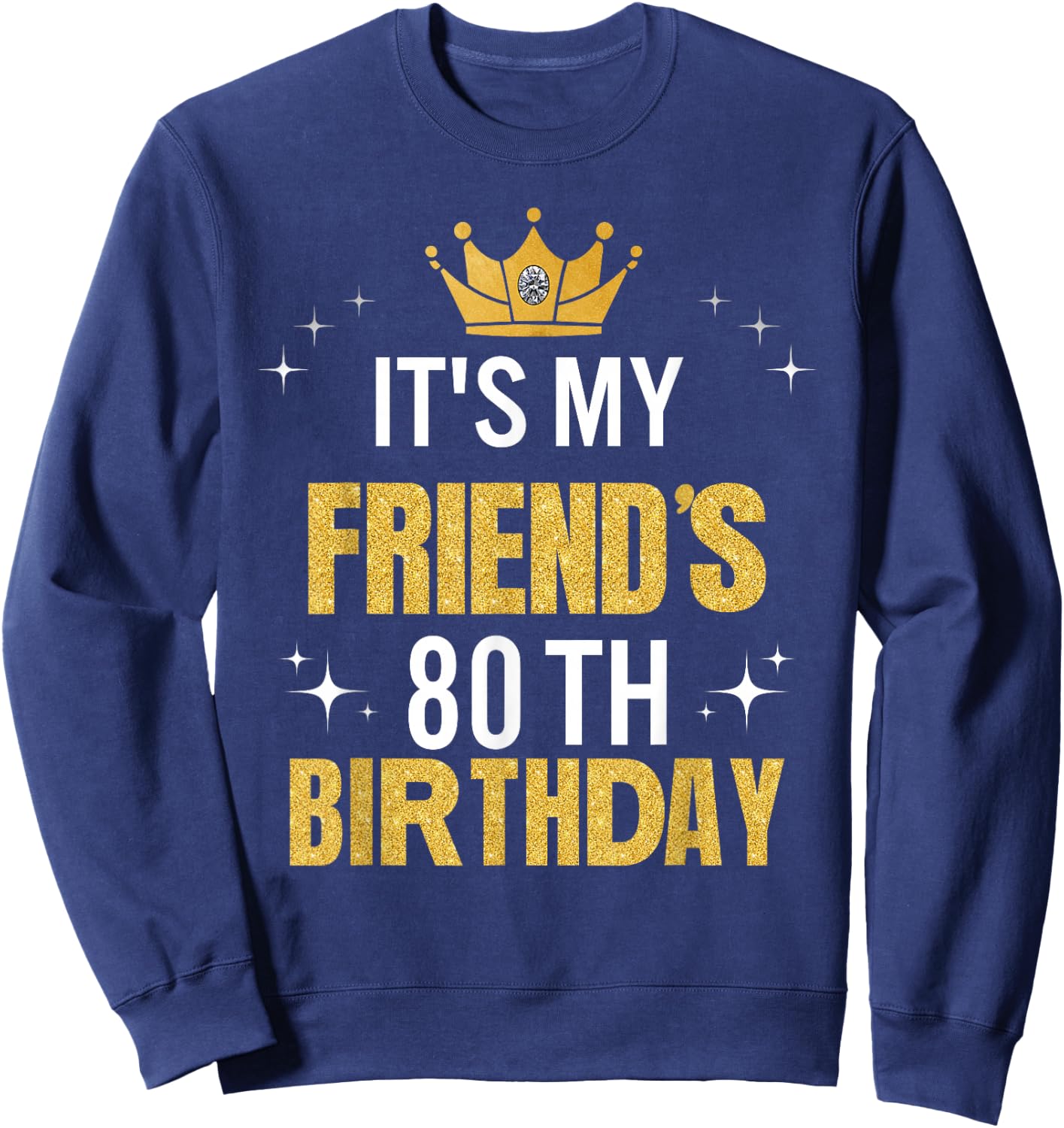 Best Friend It's My 80th Birthday Ideas Funny Sweatshirt - Sweatshirt | Navy