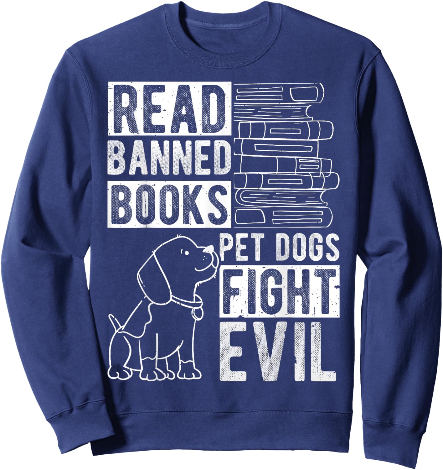 Read Banned Books PET DOGS FIGHT EVIL Read Books Reader Sweatshirt - Sweatshirt | Navy