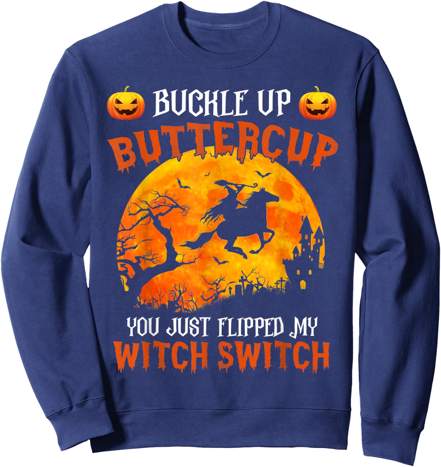 Buckle Up Buttercup You Just Flipped My Witch Switch Sweatshirt - Sweatshirt | Navy