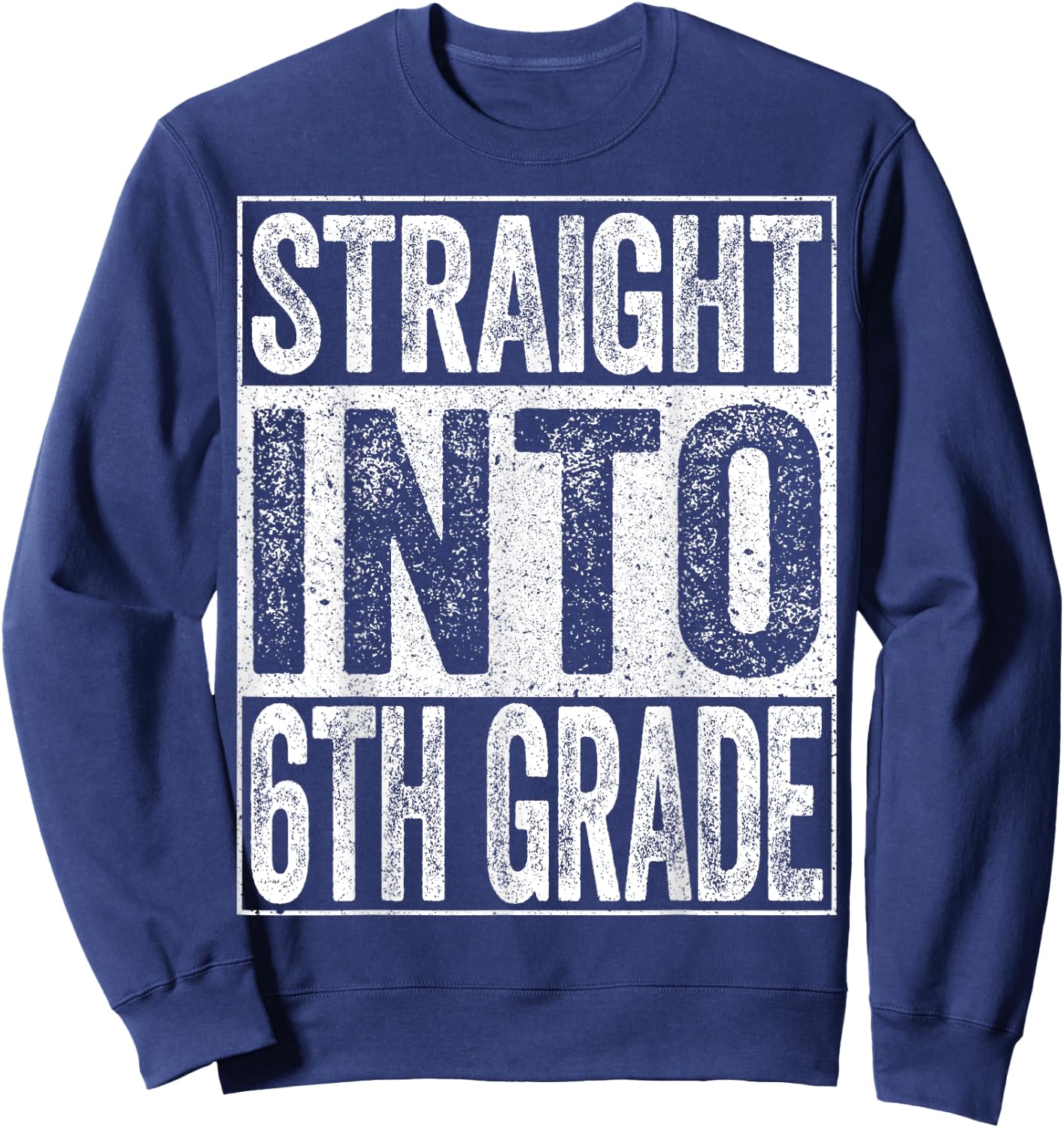 Straight Into 6th Grade Shirt Boy Girl Back To School Sweatshirt - Sweatshirt | Navy