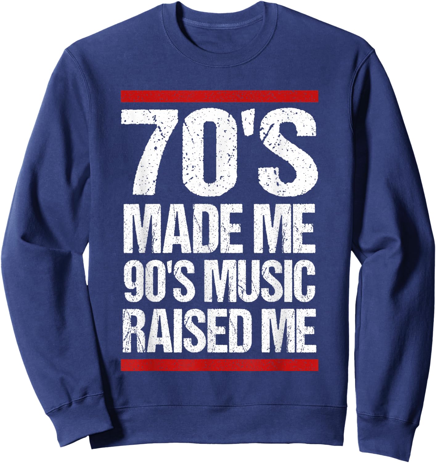 70's Made Me 90's Music Raised Me Sweatshirt - Sweatshirt | Navy