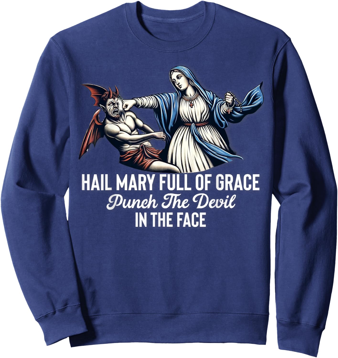 Hail Mary Full of Grace Punch the Devil in the Face Catholic Sweatshirt - Sweatshirt | Navy