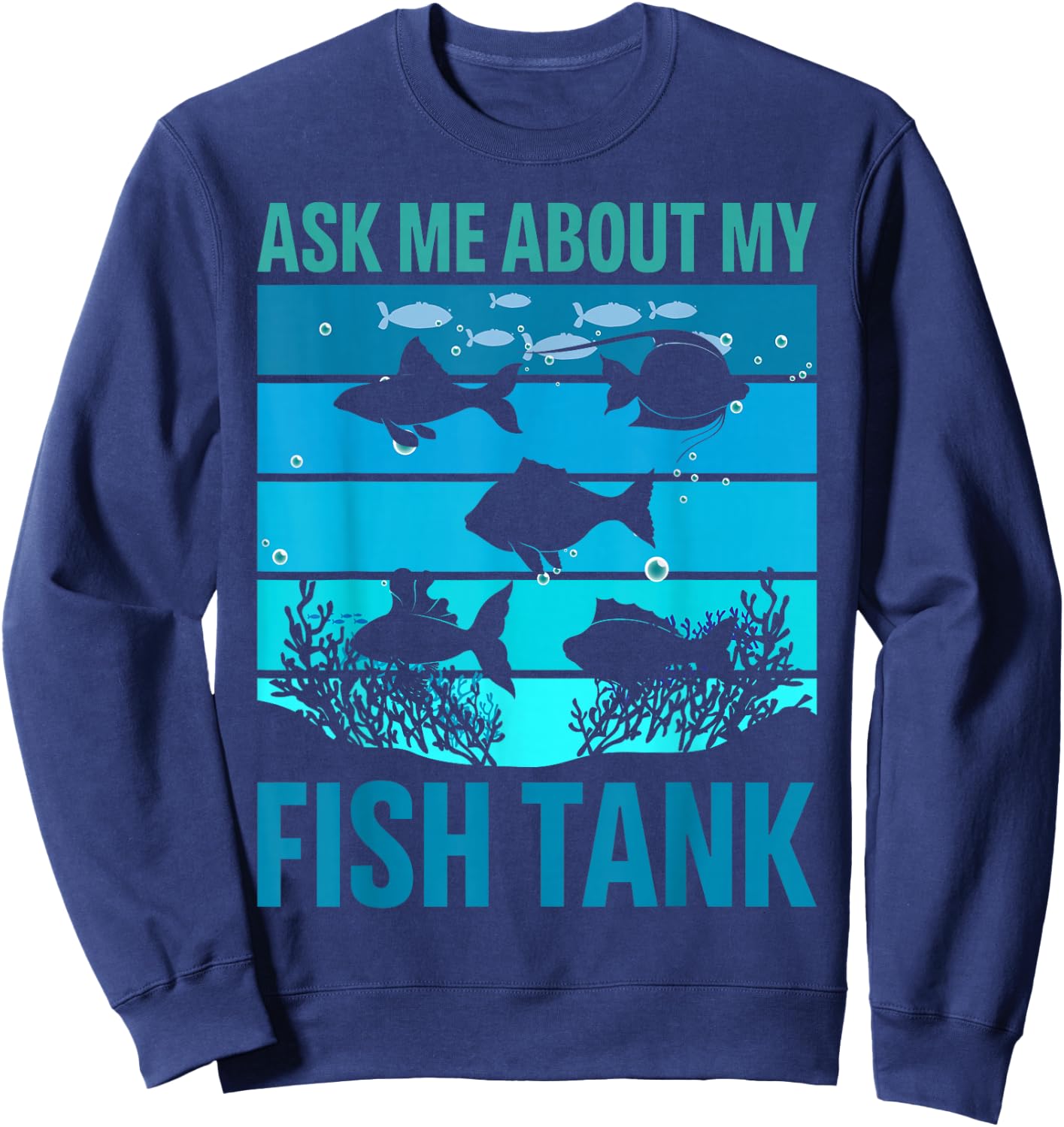 Ask Me About My Fish Tank Aquarium Owner Fish Keeping Sweatshirt - Sweatshirt | Navy