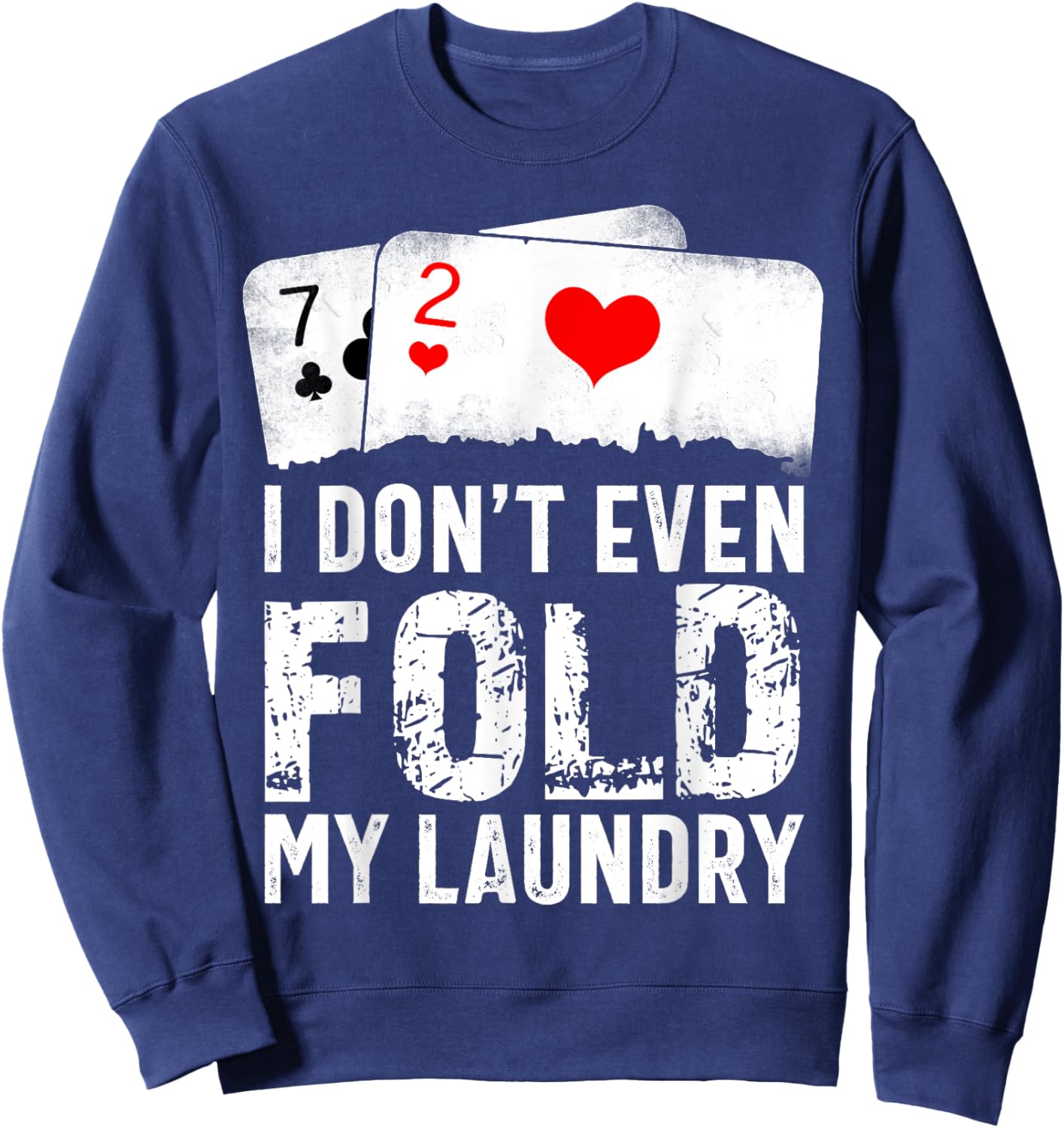 I Don't Even Fold My Laundry Sweatshirt - Sweatshirt | Navy