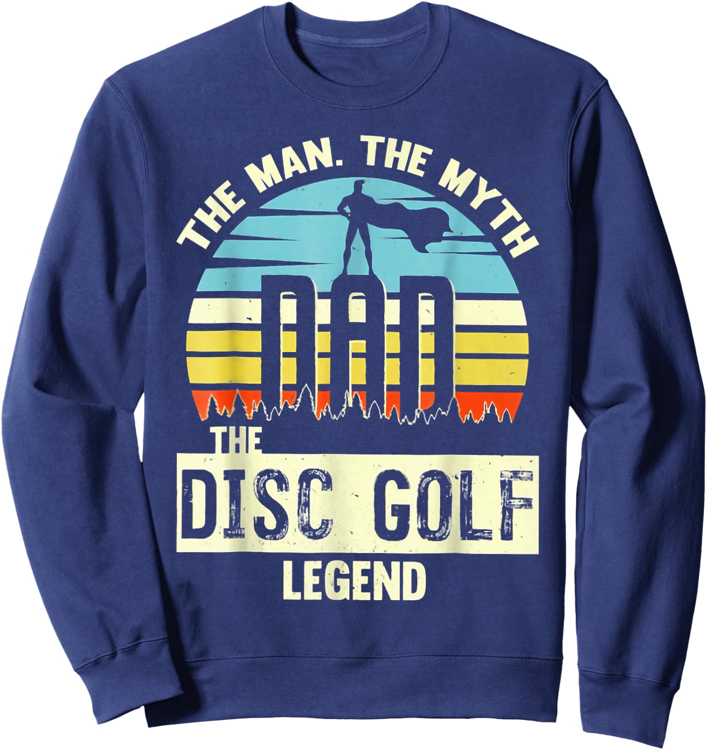 The Man The Myth Dad The Disc Golf Legend Sweatshirt - Sweatshirt | Navy