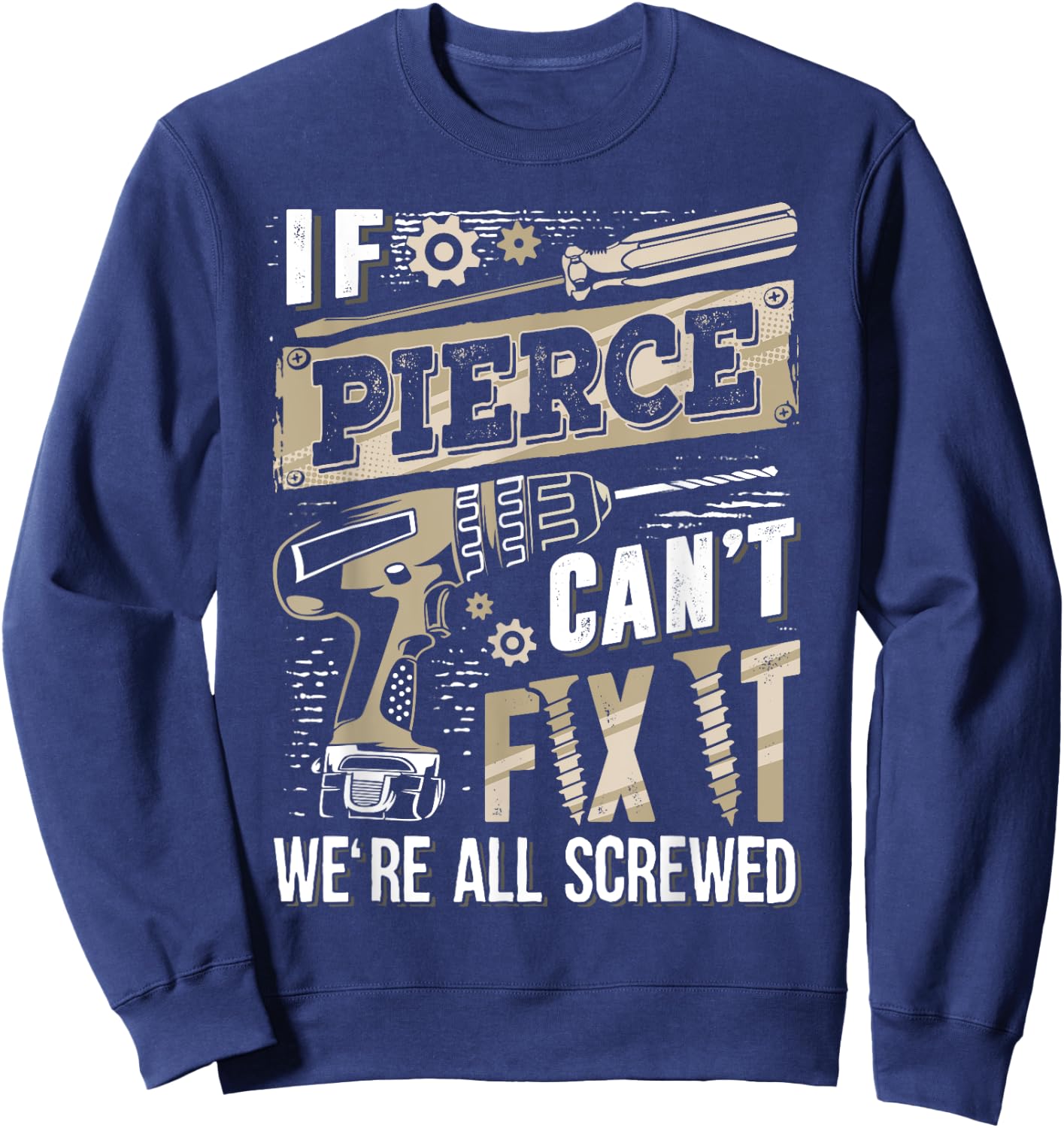 If PIERCE Can't Fix It We're All Screwed Vintage Family Name Sweatshirt - Sweatshirt | Navy