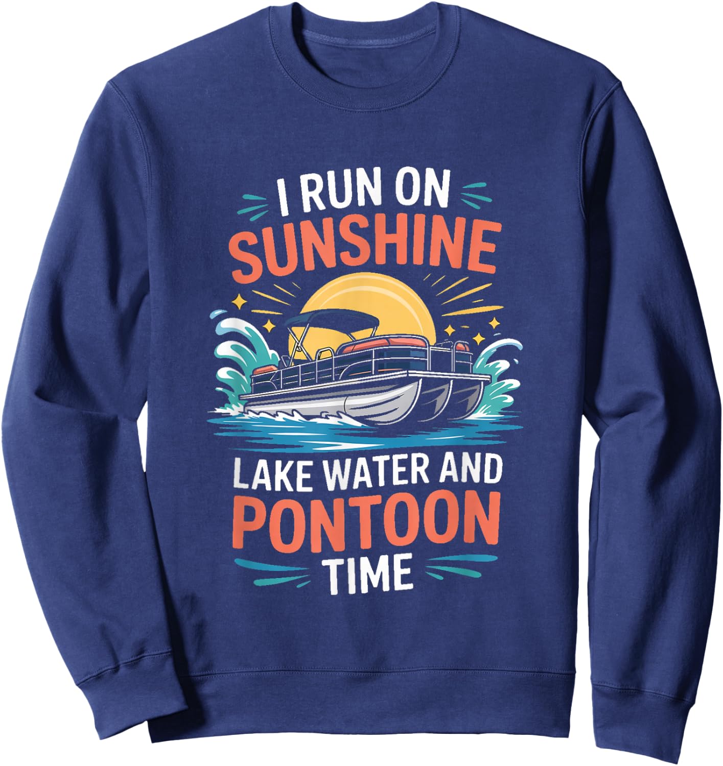 I Run On Sunshine Lake Water and Pontoon Time Pontoon Boat Sweatshirt - Sweatshirt | Navy