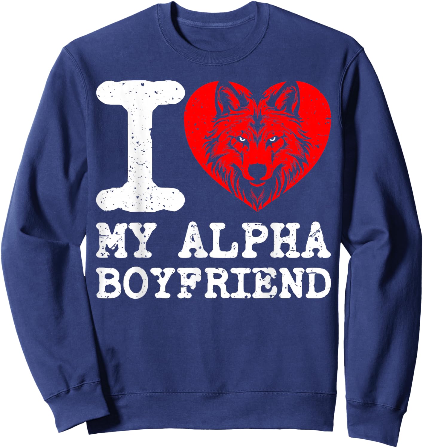 I Love My Alpha Boyfriend. I Heart My Alpha Boyfriend Sweatshirt - Sweatshirt | Navy