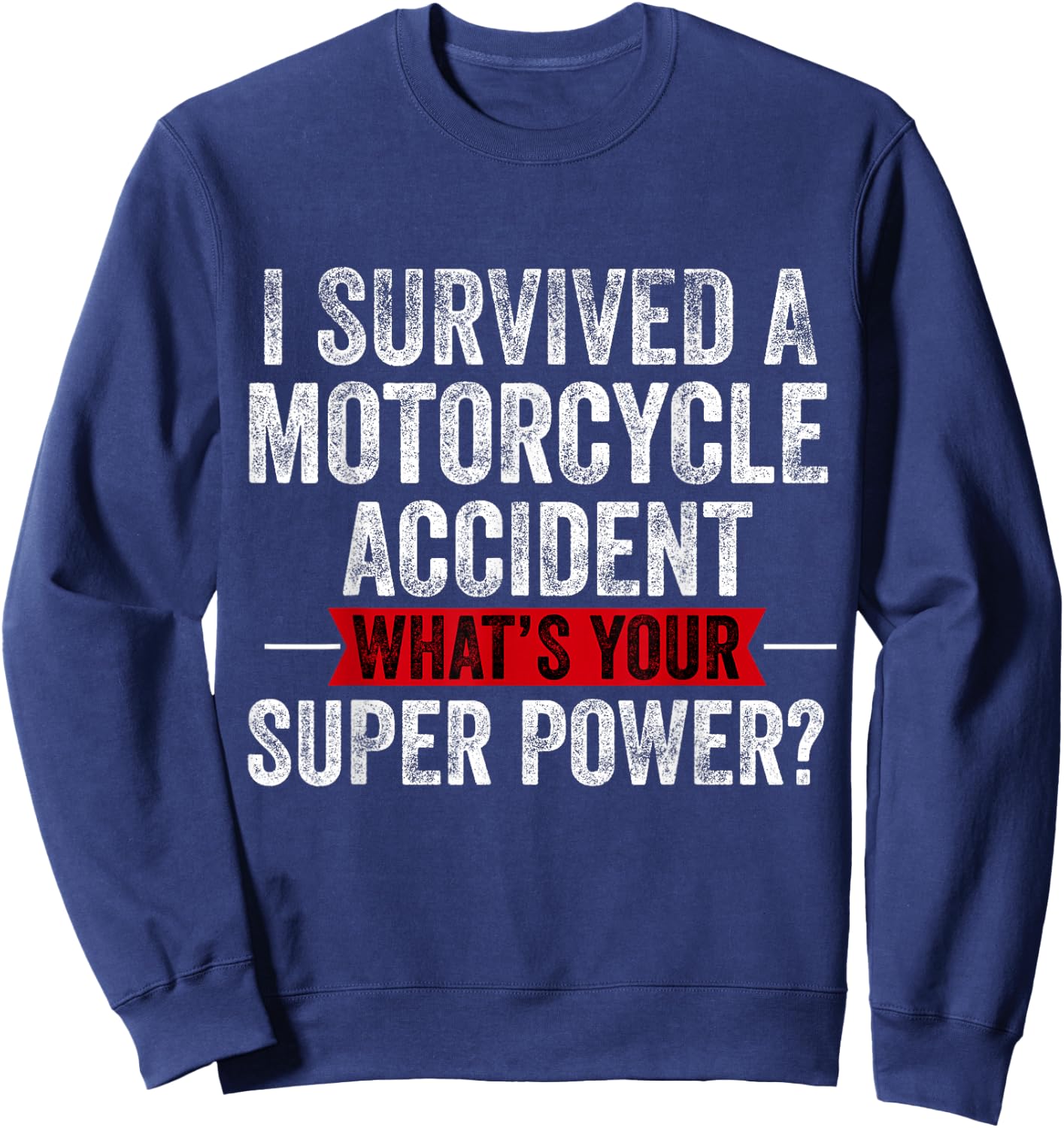 Motorcycle Accident Survivor Bike Crash Injury Recovery Sweatshirt - Sweatshirt | Navy