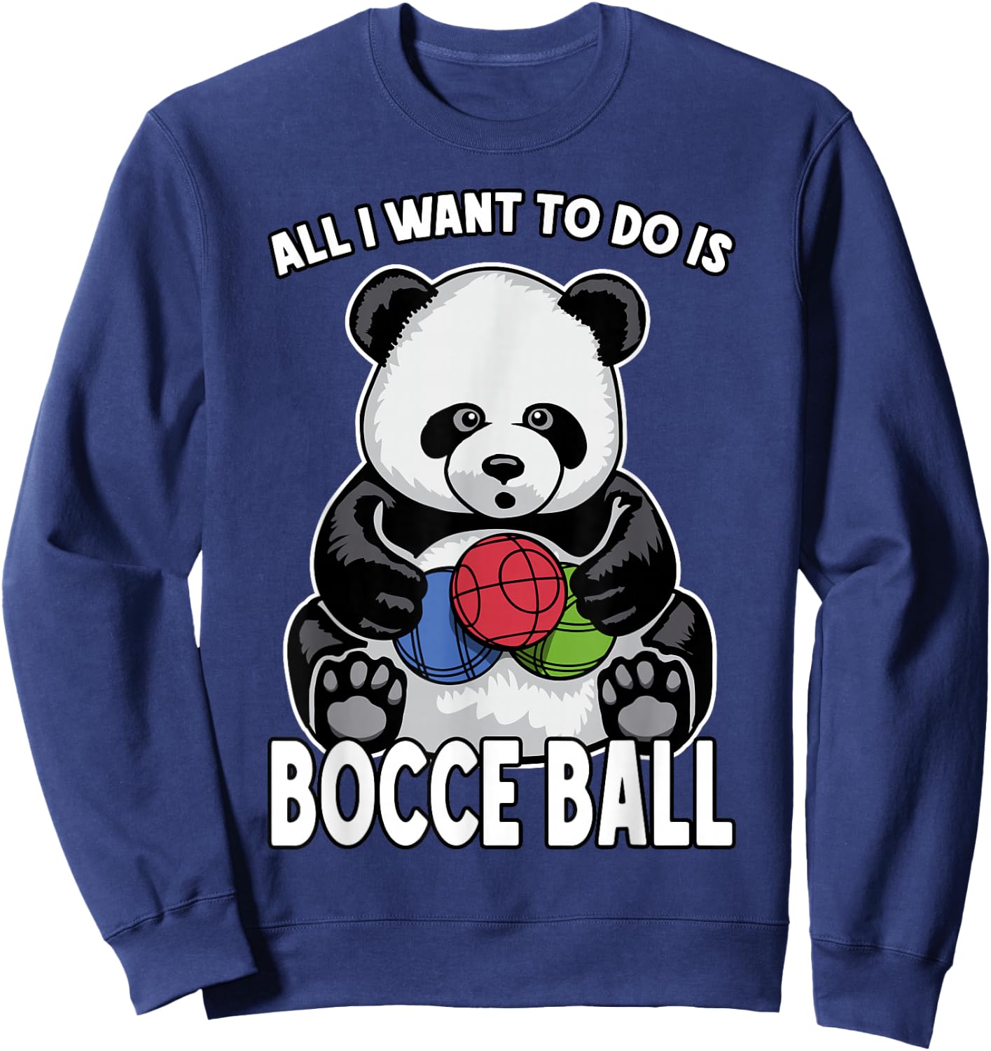 Panda Bocce Ball All I Want To Do Is Cute Funny Bear Player Sweatshirt - Sweatshirt | Navy