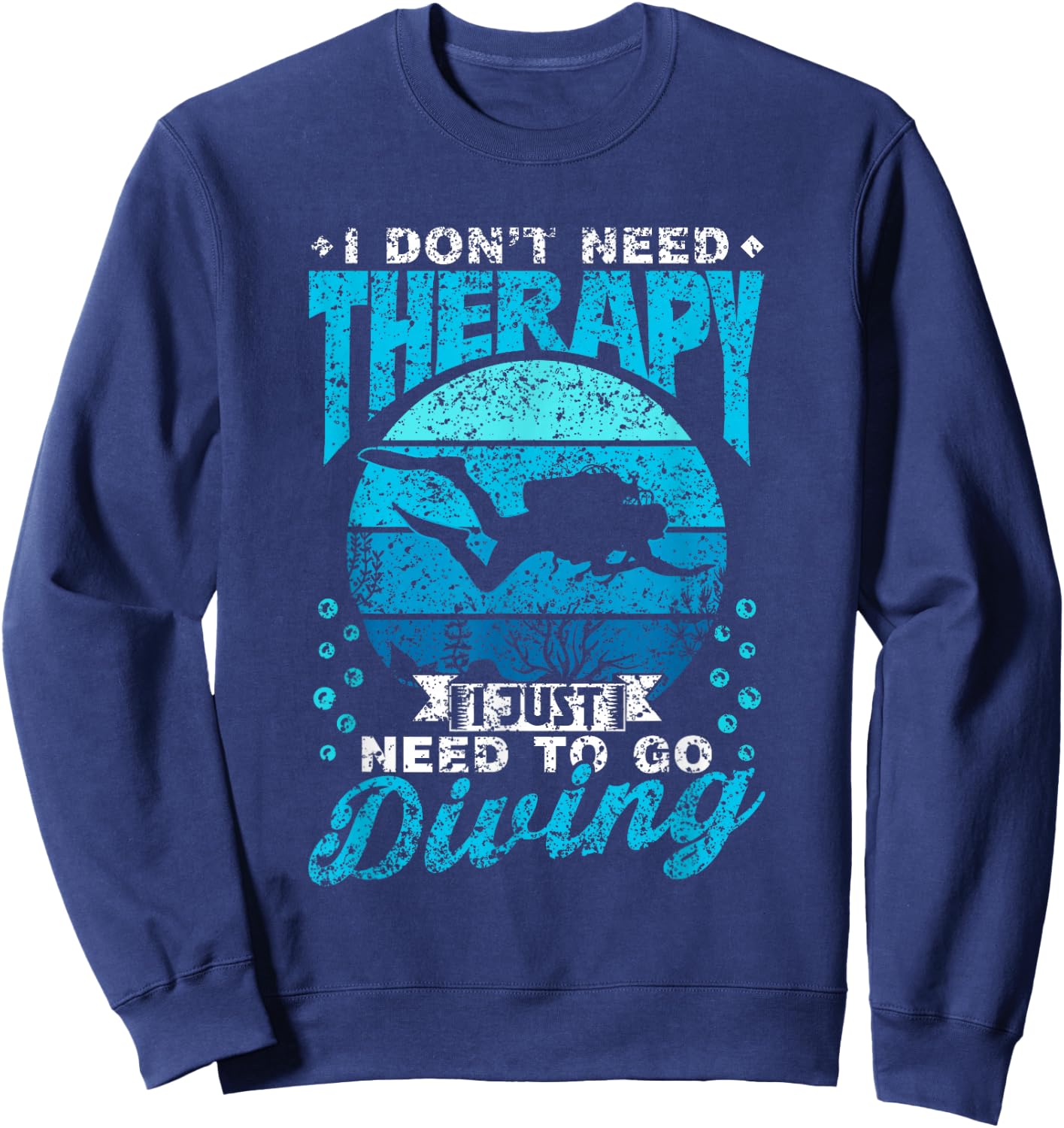 I Don't Need Therapy I Just Need To Go Diving Scuba Diving Sweatshirt - Sweatshirt | Navy