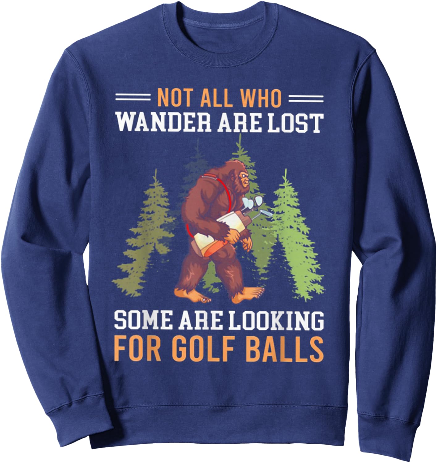 Not All Who Wander Are Lost Some Are Looking For Golf Balls Sweatshirt - Sweatshirt | Navy