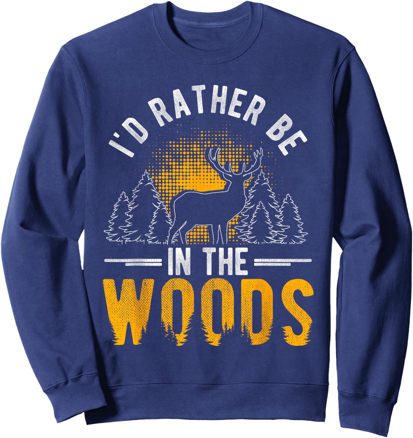 I'd Rather Be In The Woods Deer Hunting Woods Sweatshirt - Sweatshirt | Navy