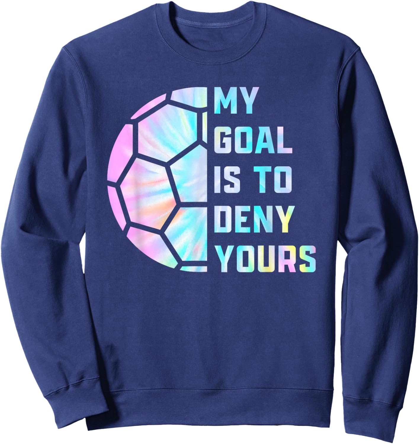 Funny My Goal Is to Deny Yours Soccer Goalie Defender Sweatshirt - Sweatshirt | Navy