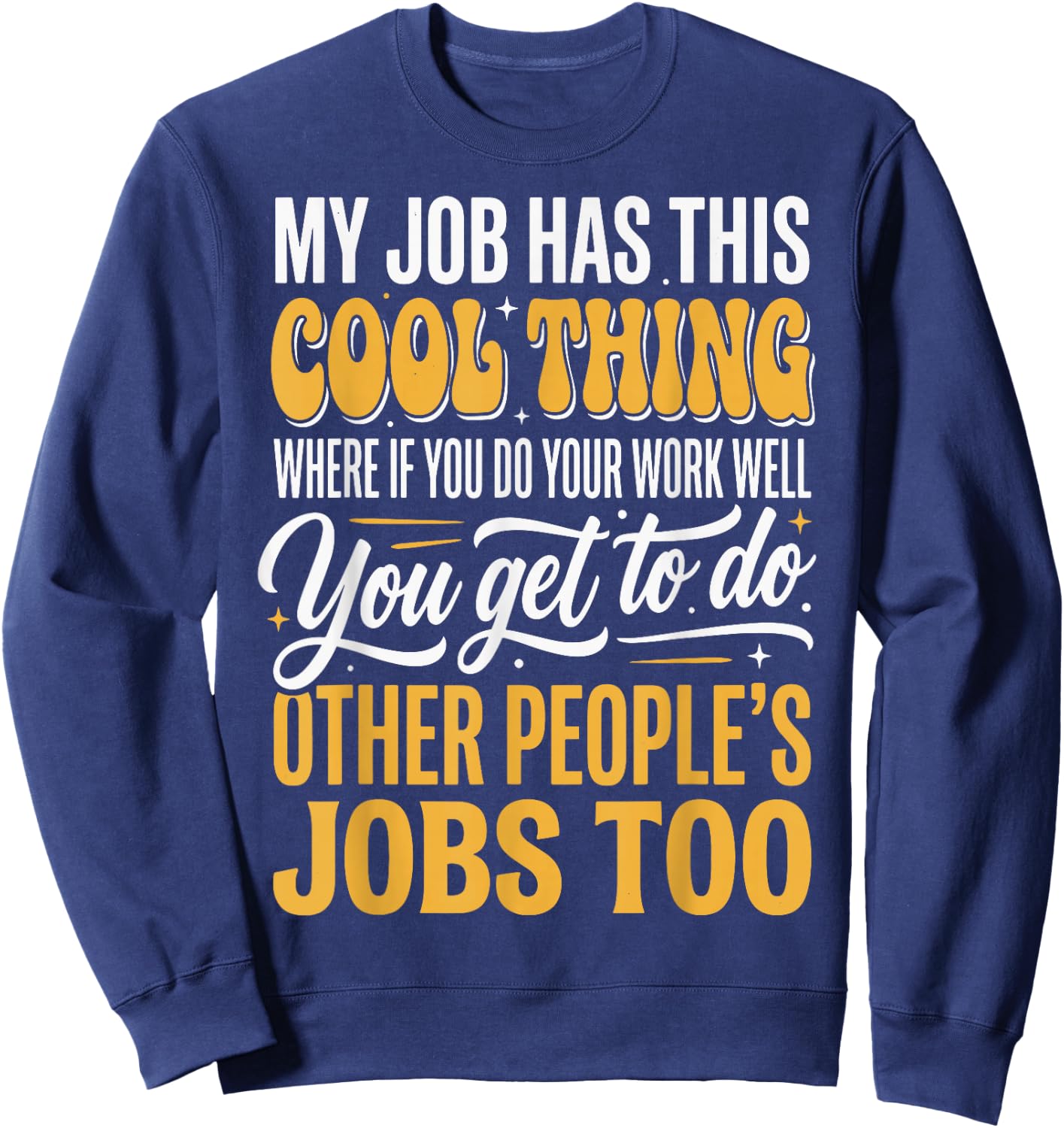 My Job Has This Cool Thing Sweatshirt - Sweatshirt | Navy