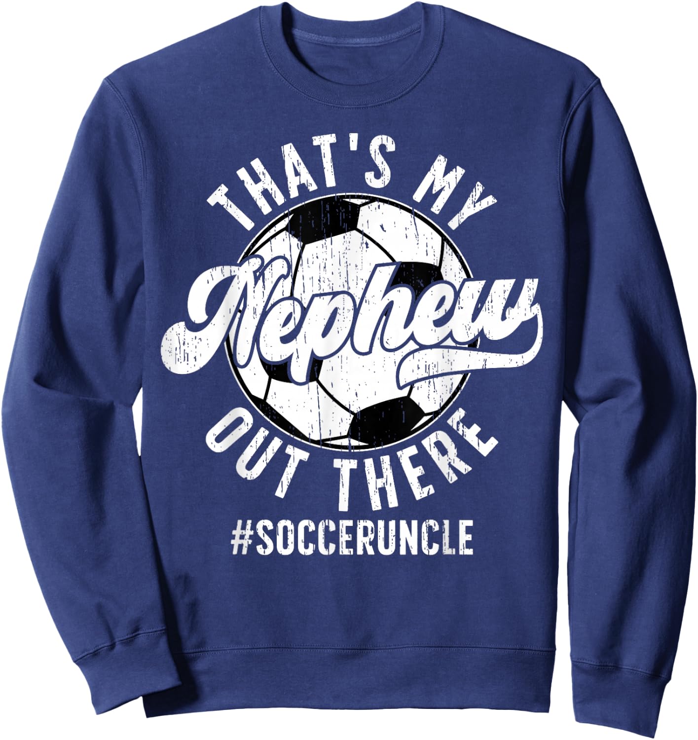 That's My Nephew Soccer Uncle Of A Soccer Player Uncle Sweatshirt - Sweatshirt | Navy