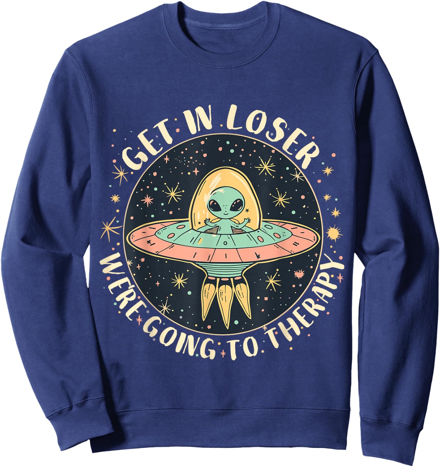 Get in Loser Therapy Funny Alien UFO Sweatshirt - Sweatshirt | Navy