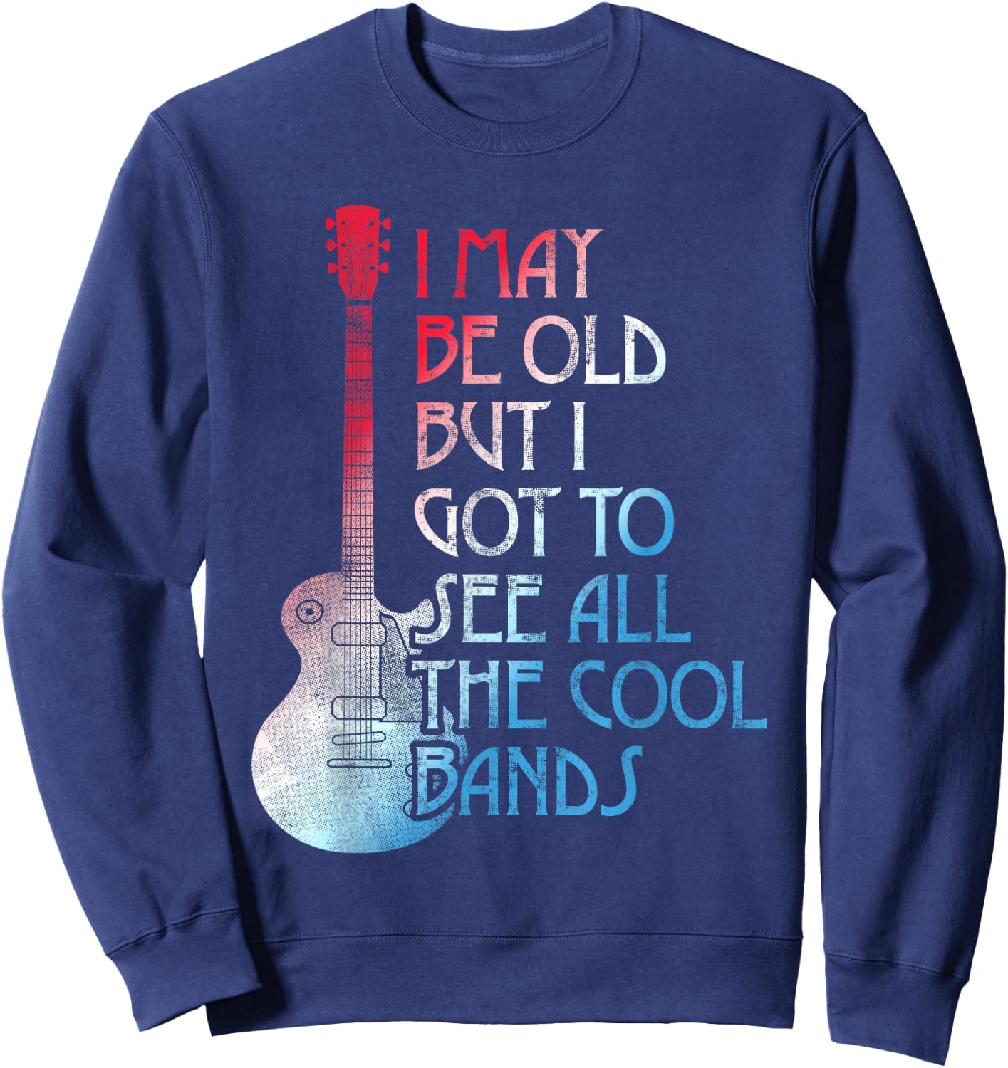 I May Be Old Aber I Got to See All The Cool Bands Retro Sweatshirt - Sweatshirt | Navy