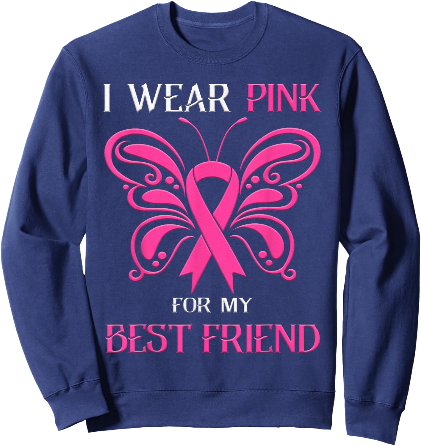 I Wear Pink For My Best Friend Breast Cancer Awareness Sweatshirt - Sweatshirt | Navy